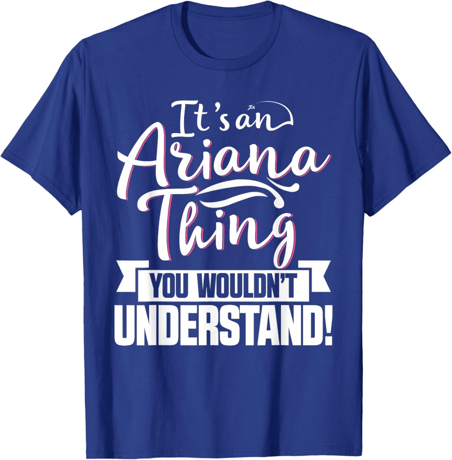 It's An Ariana Thing You Wouldn't Understand First Name T-Shirt - T-Shirt | Royal