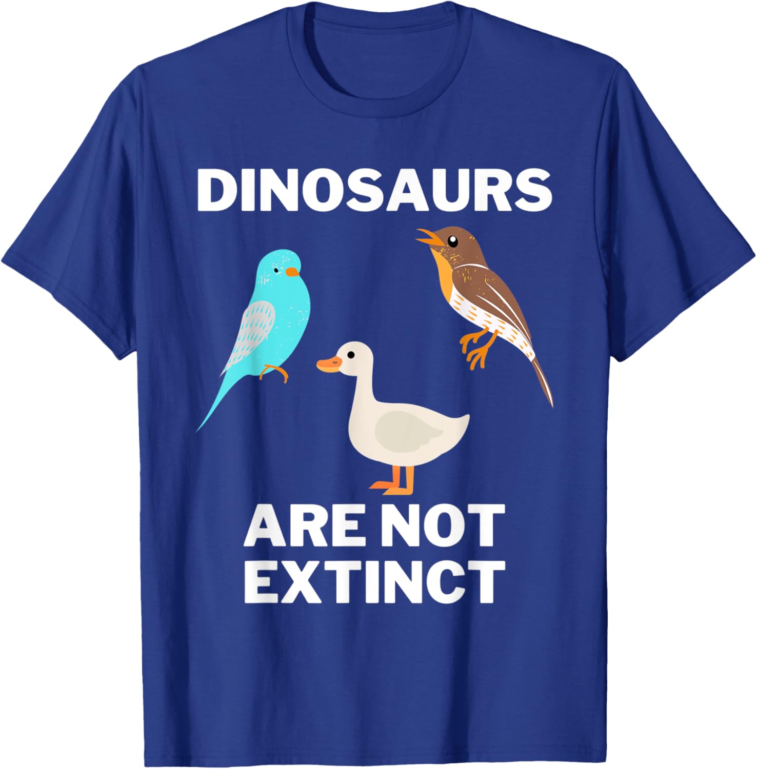 Funny dinosaur bird , Dinosaurs are not extinct, Science T-Shirt - T-Shirt | Royal