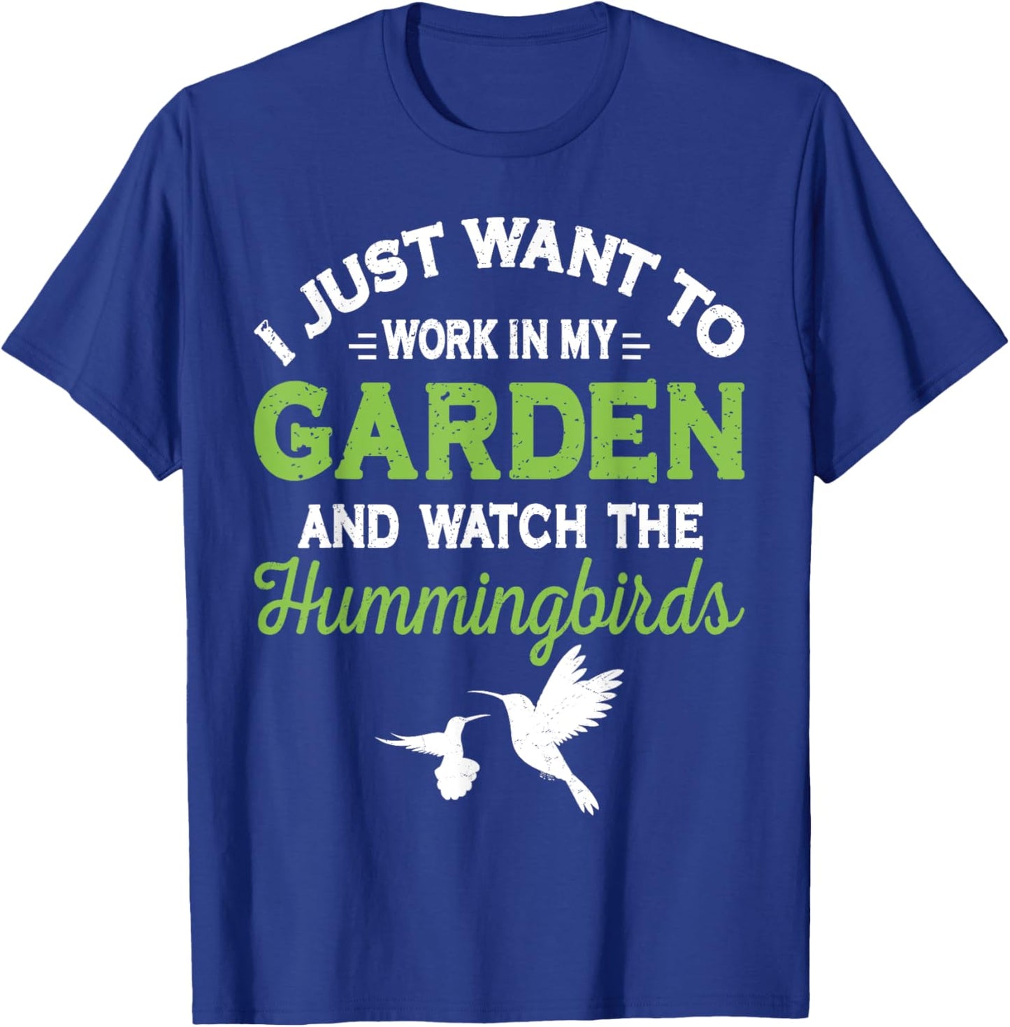 Hummingbird Work In My Garden And Watch The Hummingbirds T-Shirt - T-Shirt | Royal