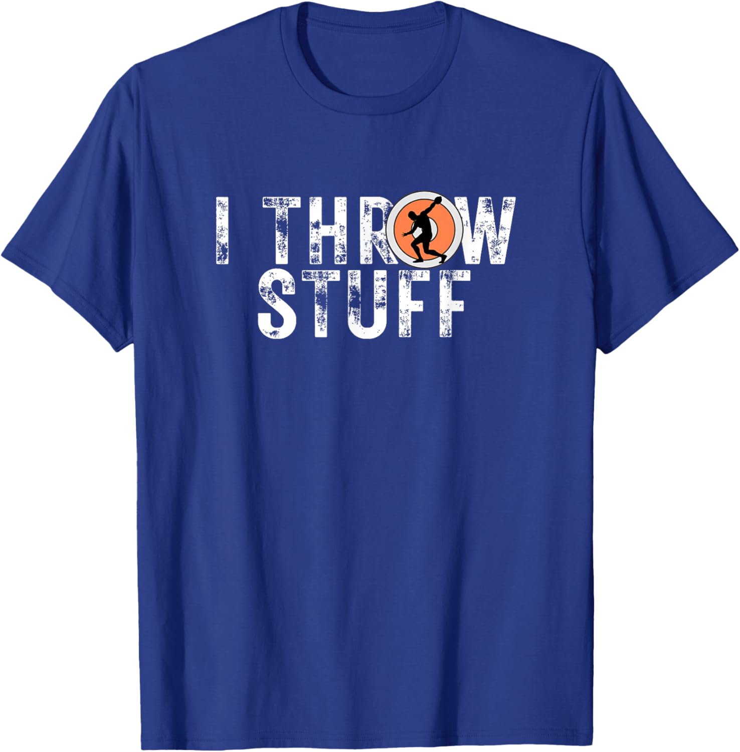 I Throw Stuff Discus Track and Field Athlete Throwers GiftS T-Shirt - T-Shirt | Royal
