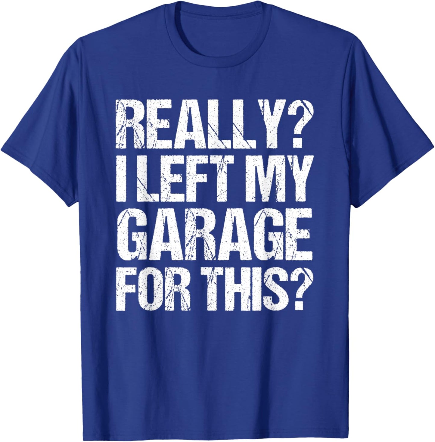 Funny Retro Really I Left My Garage For This Vintage T-Shirt - T-Shirt | Royal
