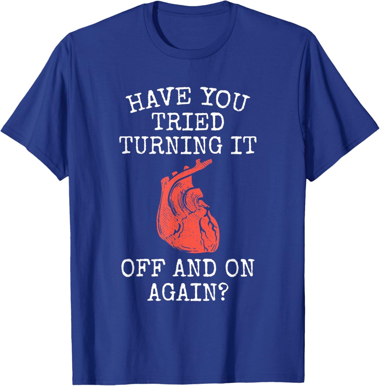 Have You Tried Turning It Off And On Again Heart Attack T-Shirt - T-Shirt | Royal