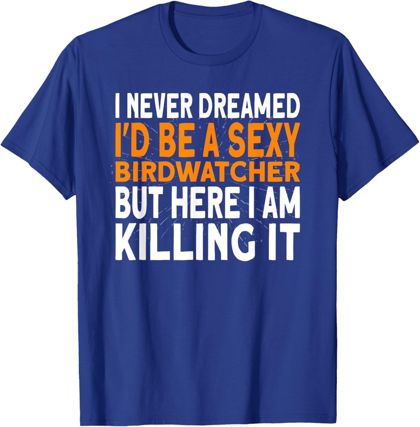 I never dreamed I'd be a Birdwatcher Birding T-Shirt - T-Shirt | Royal