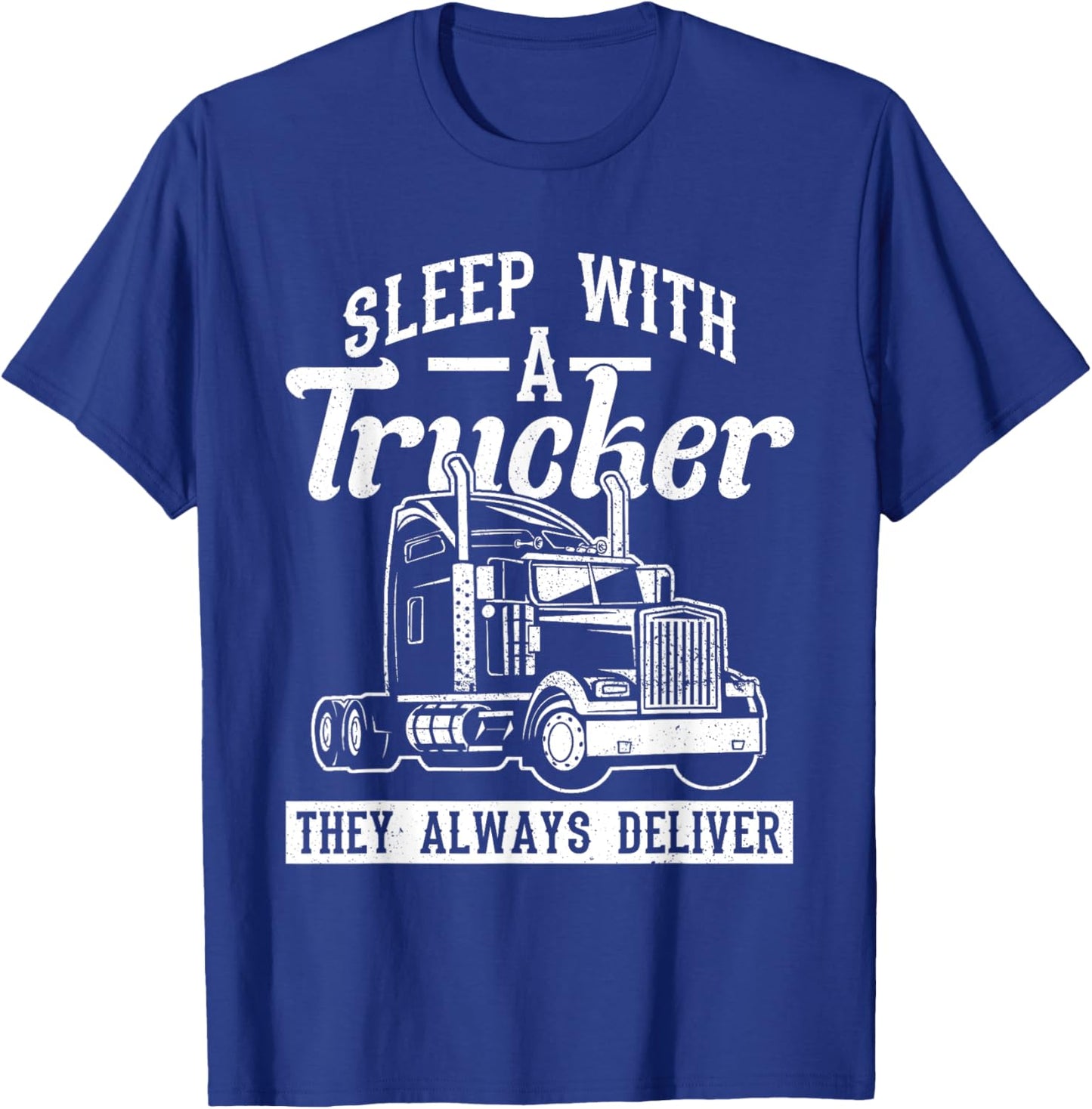 Sleep With A Trucker - They Always Deliver - Truck Driver T-Shirt - T-Shirt | Royal
