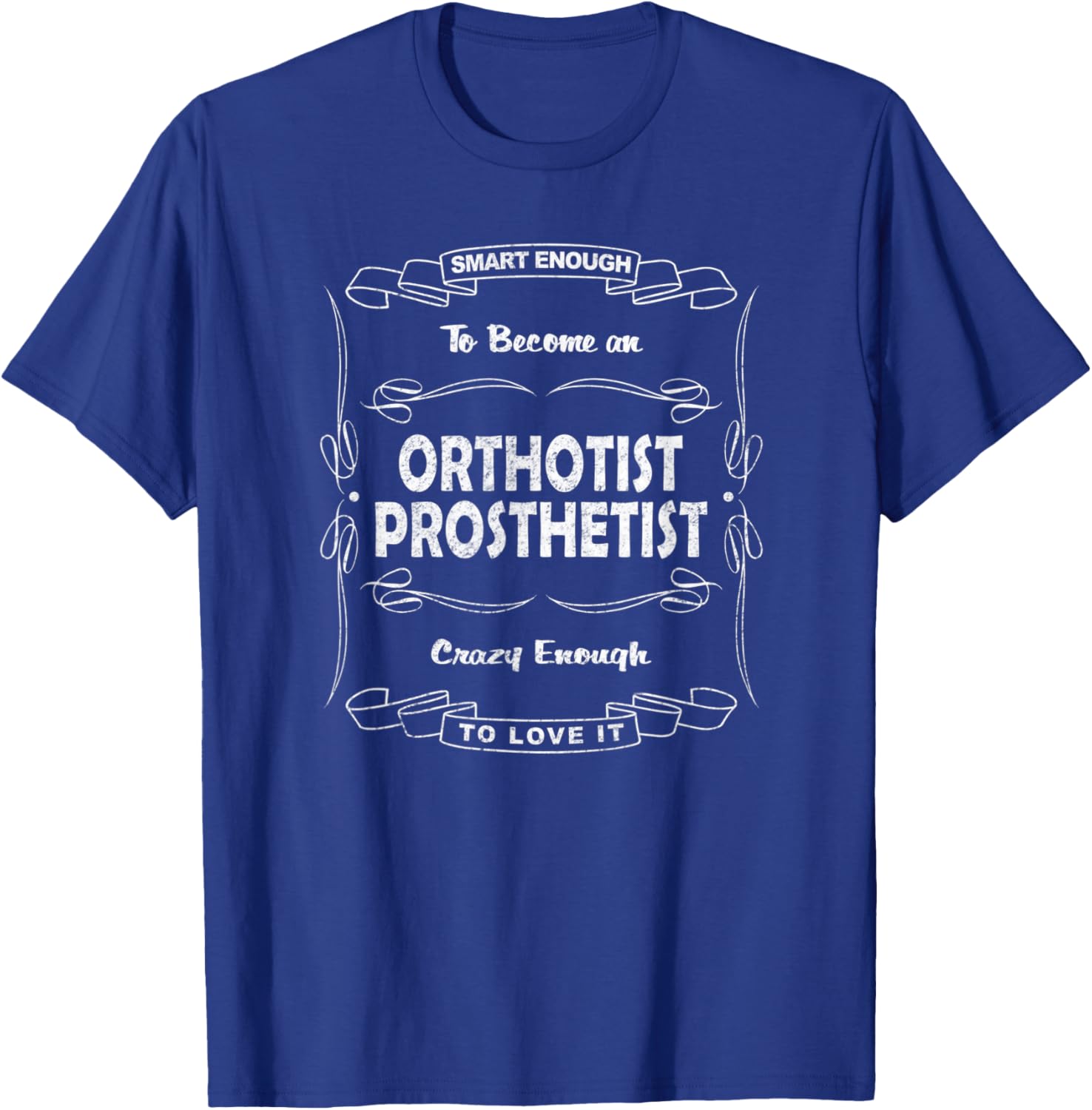 Smart Enough to Become an Orthotist Prosthetist T-Shirt - T-Shirt | Royal