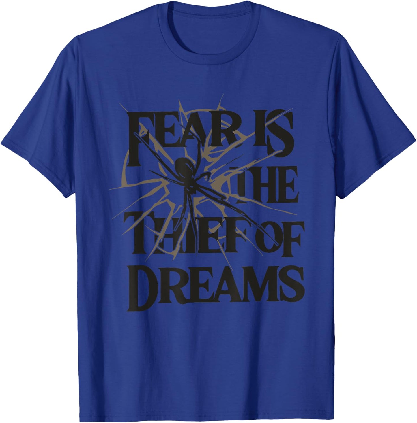 FEAR IS THE THIEF OF DREAMS Funny design T-Shirt - T-Shirt | Royal