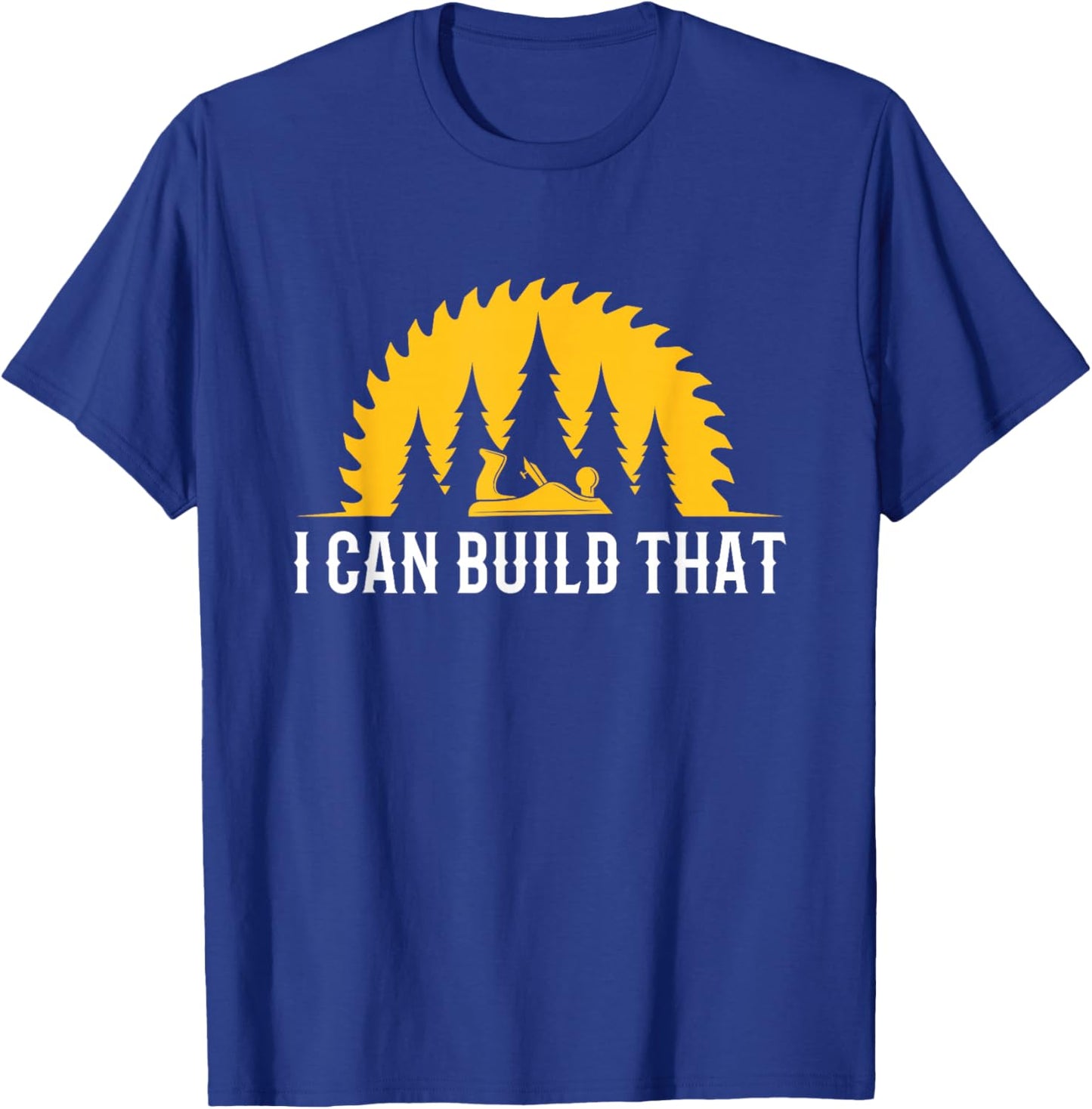 Funny Craftsman Wood Worker I Can Build That Carpenter T-Shirt - T-Shirt | Royal