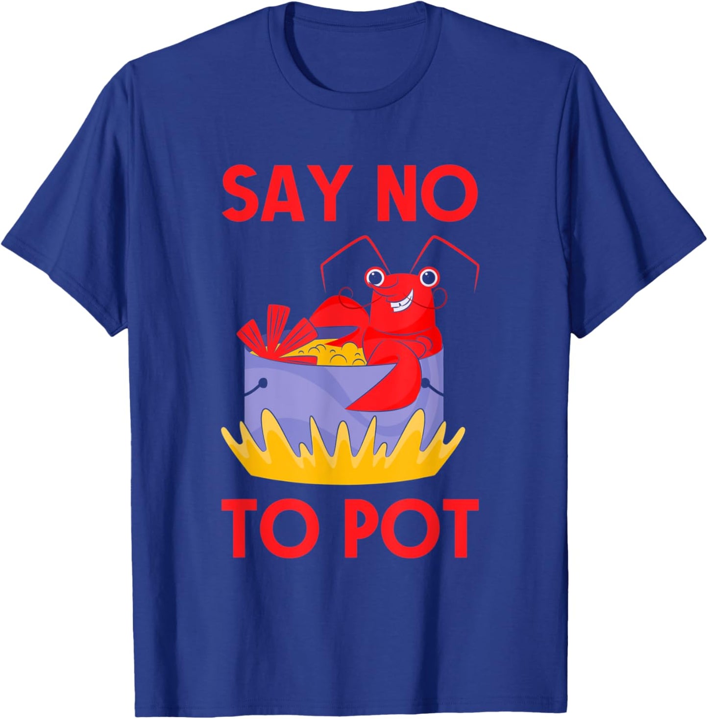 Say No To Pot Crab Funny Crawfish Pun Lobster Festival T-Shirt - T-Shirt | Royal