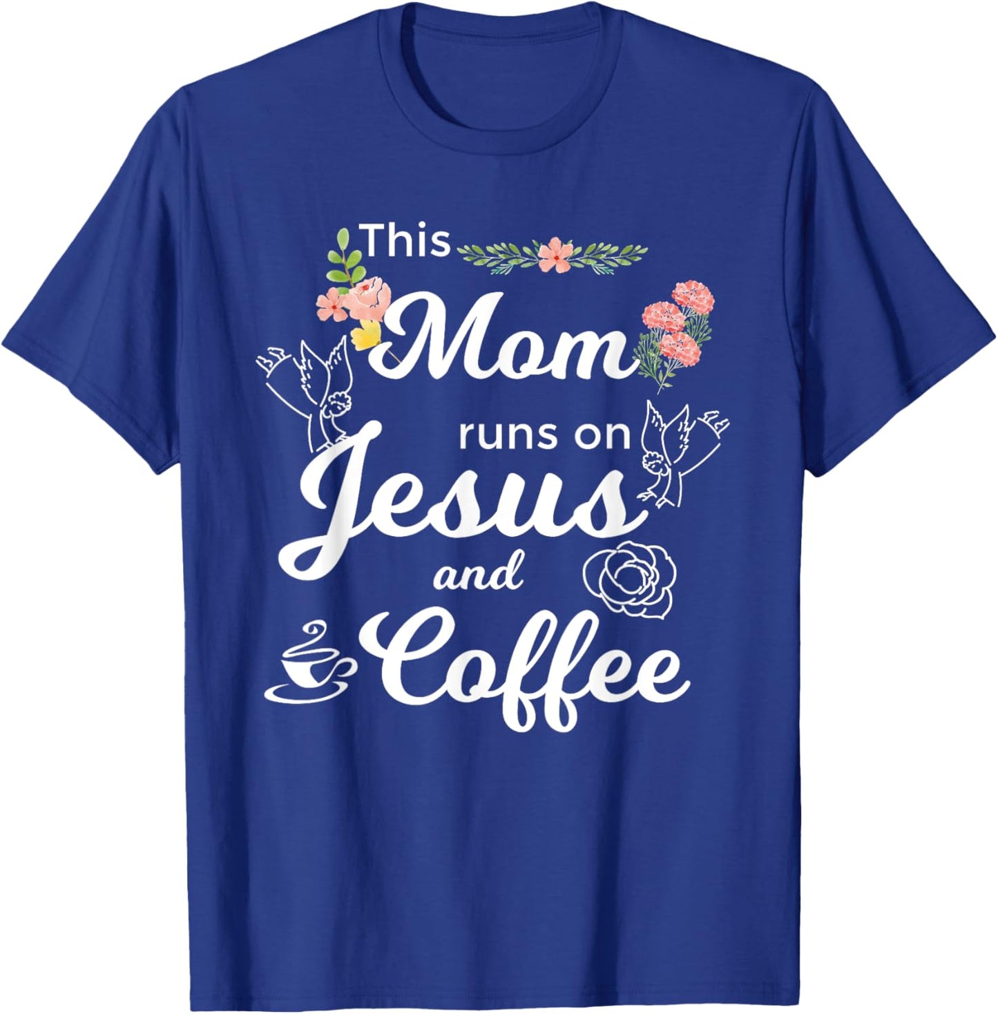 Funny This Mom Runs On Jesus And Coffee T-Shirt - T-Shirt | Royal