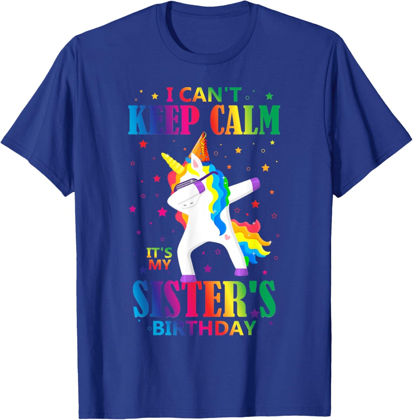 I Can't Keep Calm It's My Sister Birthday Cute Unicorn Lover T-Shirt - T-Shirt | Royal