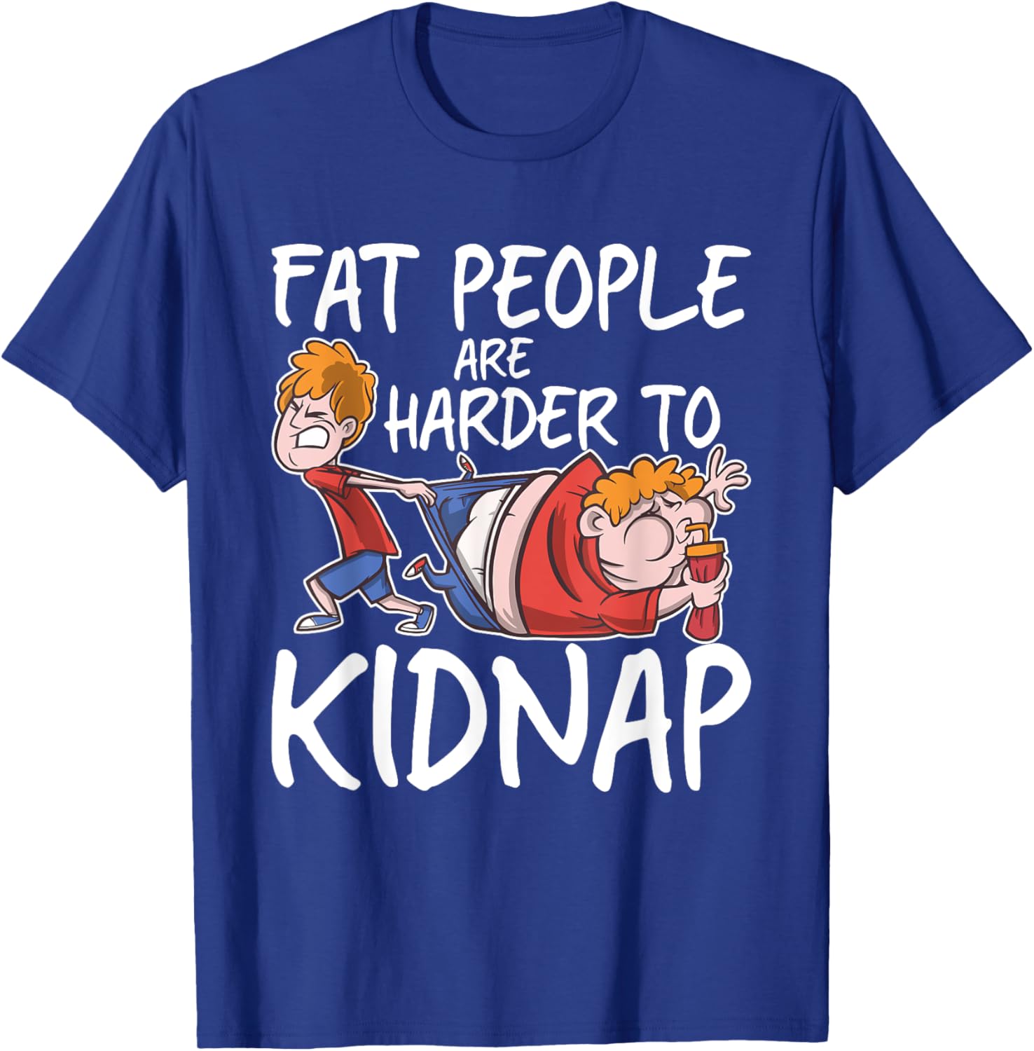 Fat People Are Are Harder To Kidnap Funny Slim Down Quote T-Shirt - T-Shirt | Royal
