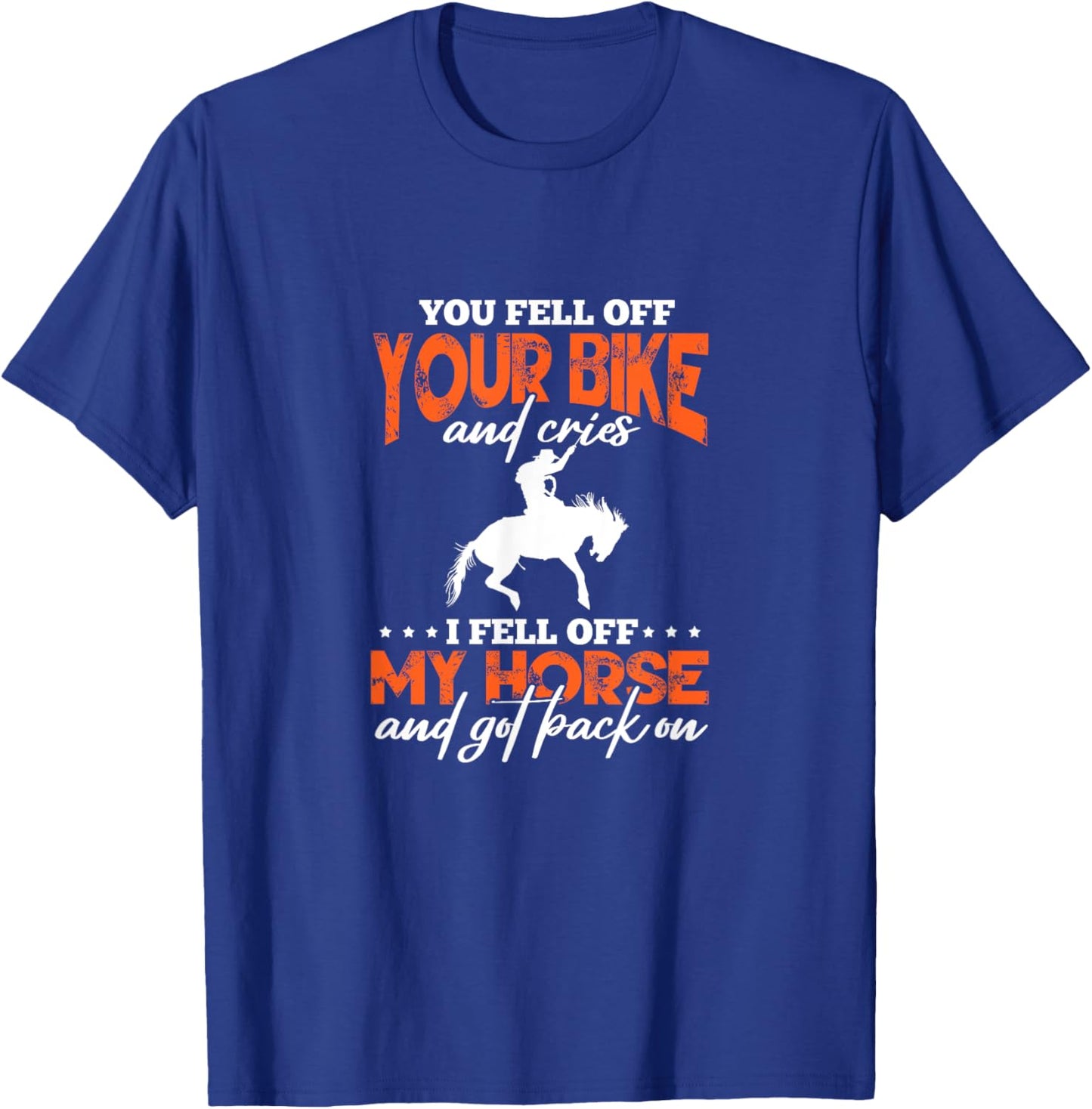 Horse Riding You Fell Off Your Bike I Fell Off My Horse T-Shirt - T-Shirt | Royal