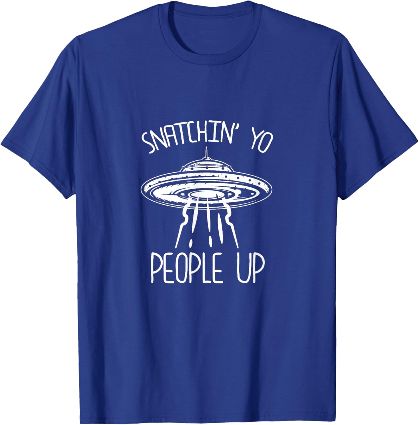 Snatching Yo People Up Funny Alien Abduction UFO Lover T-Shirt - T-Shirt | Royal