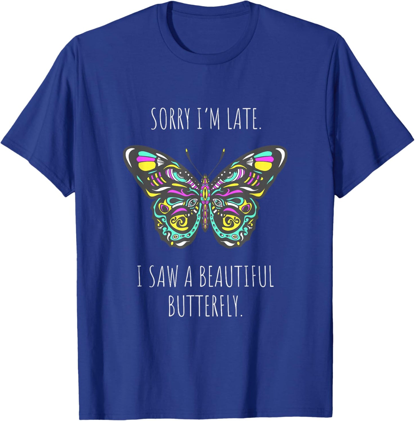 Butterfly Saying Sorry I'm late saw a Butterfly T-Shirt - T-Shirt | Royal