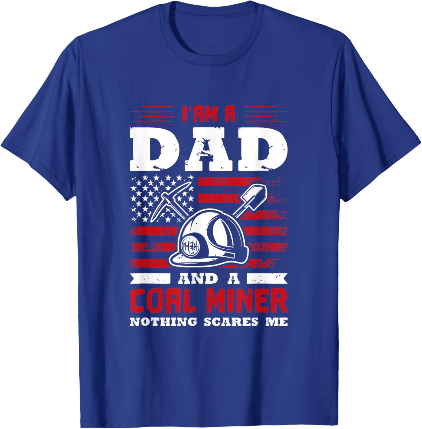 I’am a dad and a coal miner nothing scares me T-Shirt - T-Shirt | Royal
