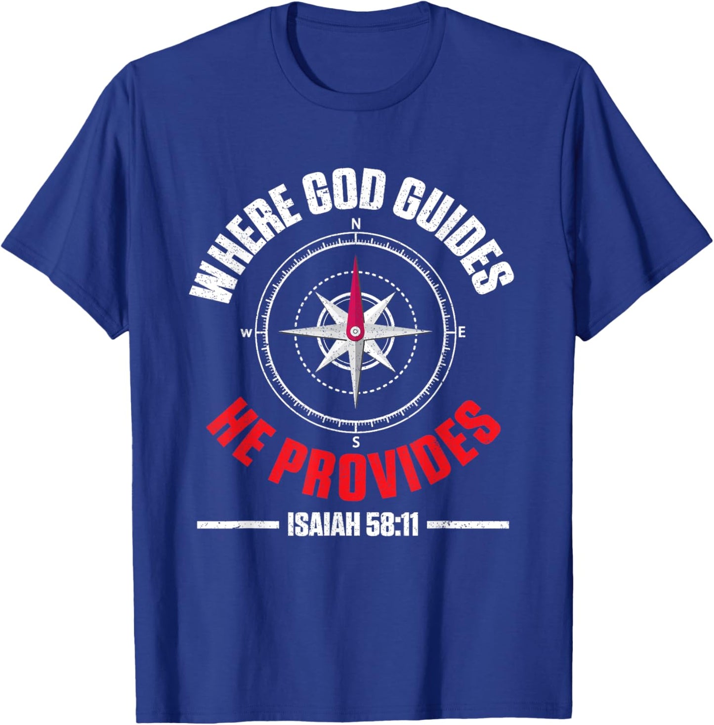 Bible Text Where God Guides He Provides Isaiah 58:11 T-Shirt - T-Shirt | Royal