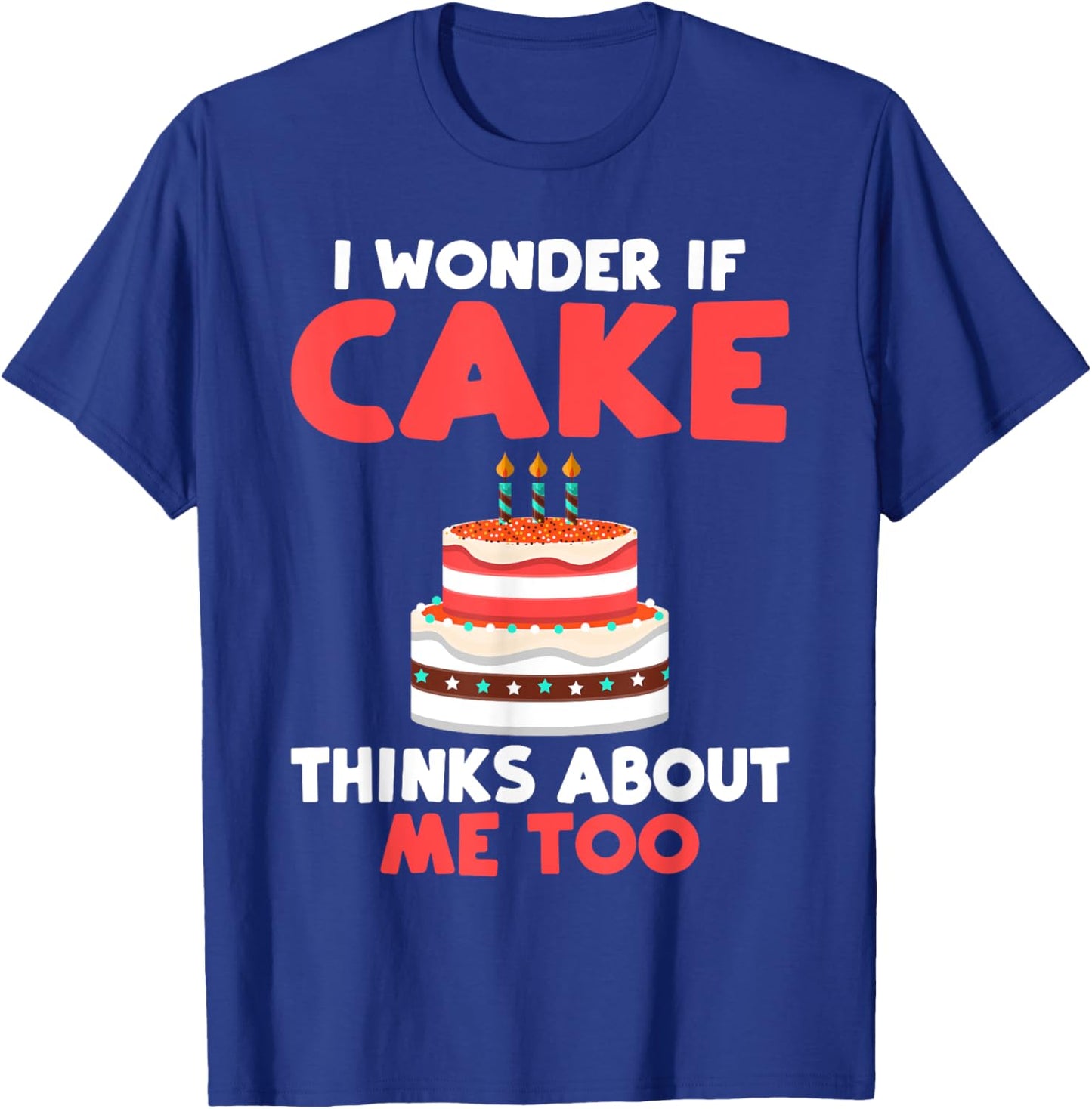 I wonder if Cake thinks about me too Snack Baking Cake T-Shirt - T-Shirt | Royal