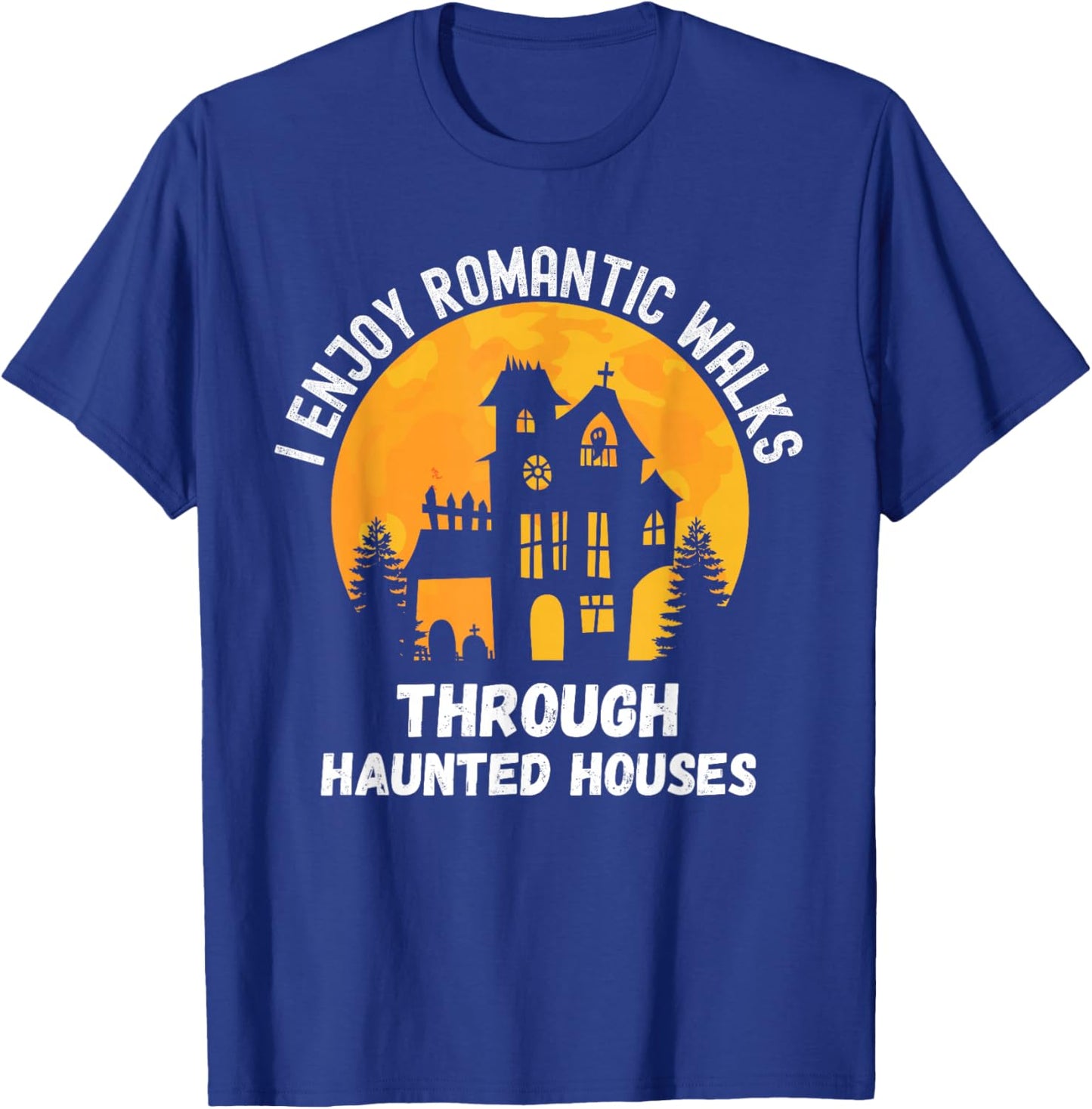 I Enjoy Romantic Walks Through Haunted Houses for Halloween T-Shirt - T-Shirt | Royal