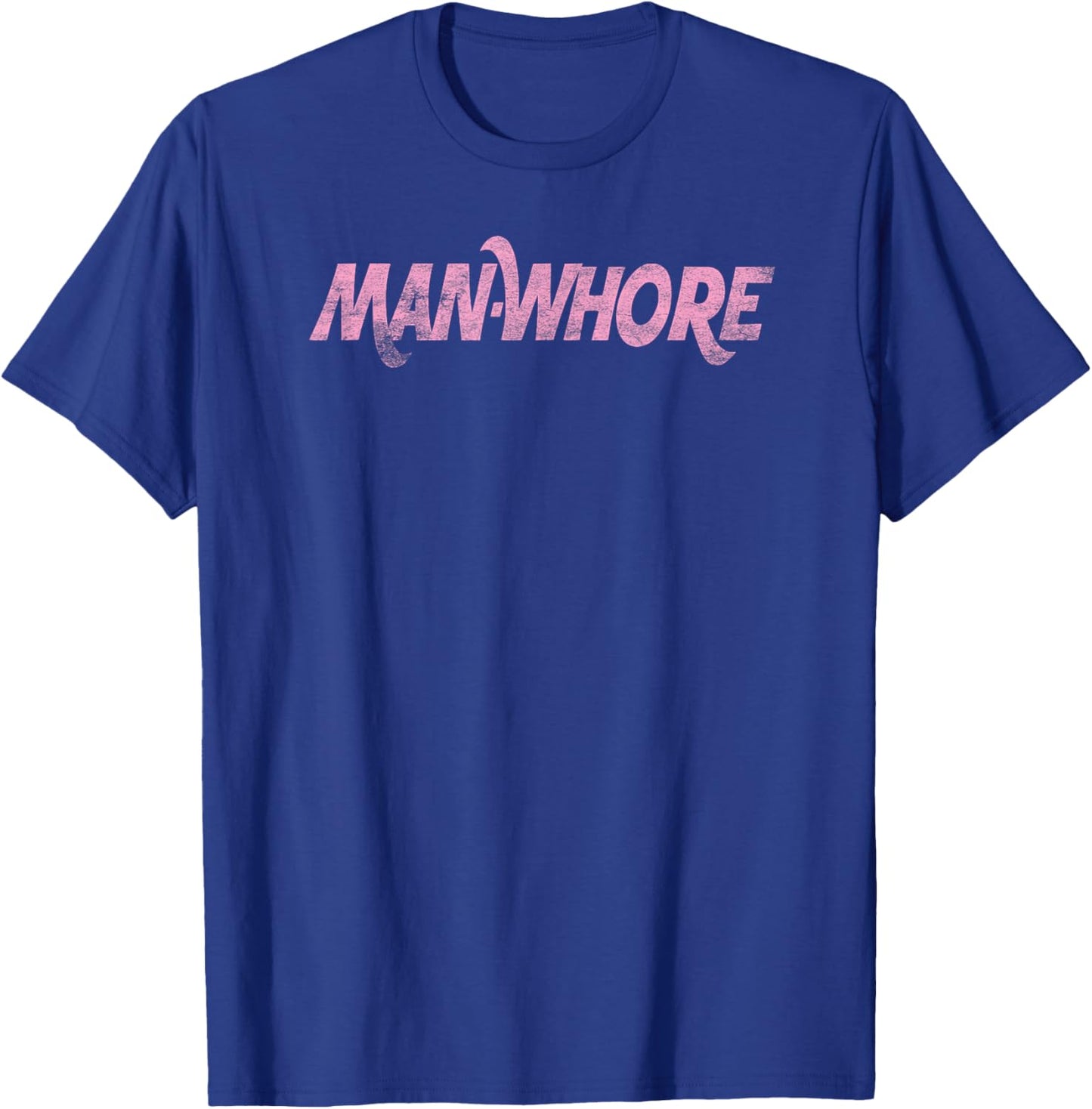 Man-Whore Funny Edgy Lounge Lizards Adult Humor T-Shirt - T-Shirt | Royal