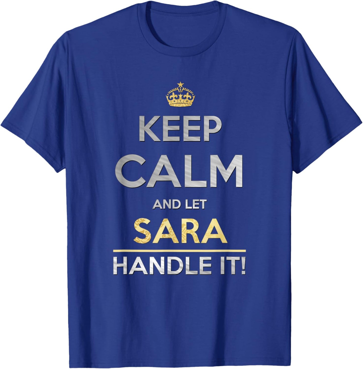 Keep Calm And Let Sara Handle It T-Shirt - T-Shirt | Royal