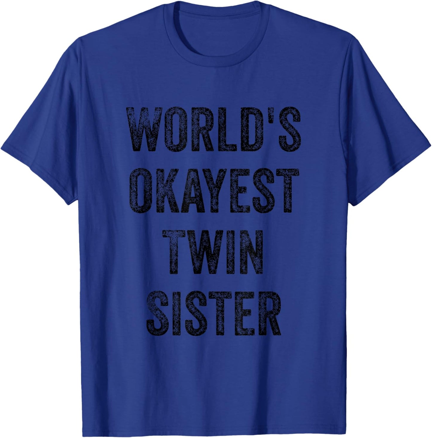 World's Okayest Twin Sister Funny Sarcastic Sisterly Love T-Shirt - T-Shirt | Royal