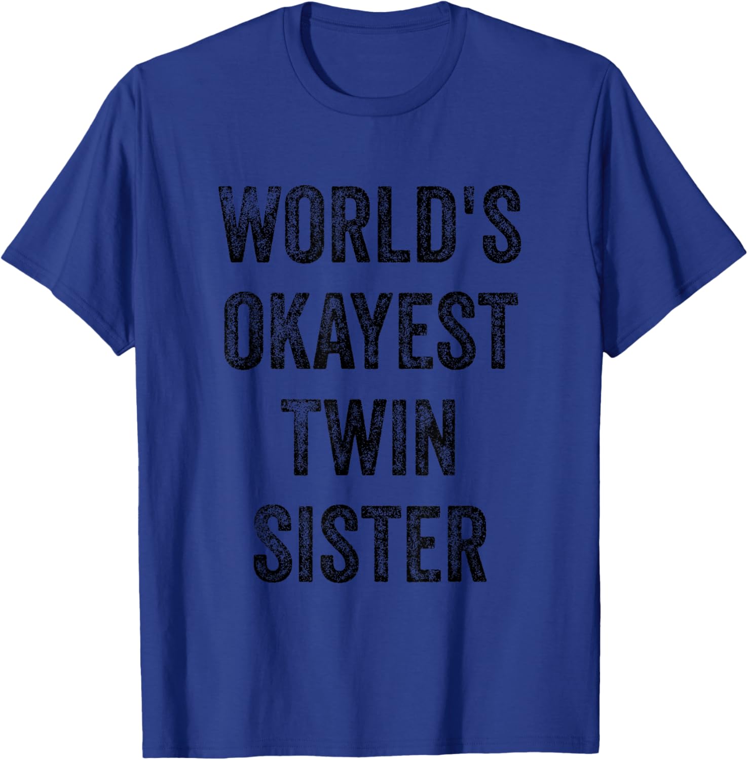 World's Okayest Twin Sister Funny Sarcastic Sisterly Love T-Shirt - T-Shirt | Royal