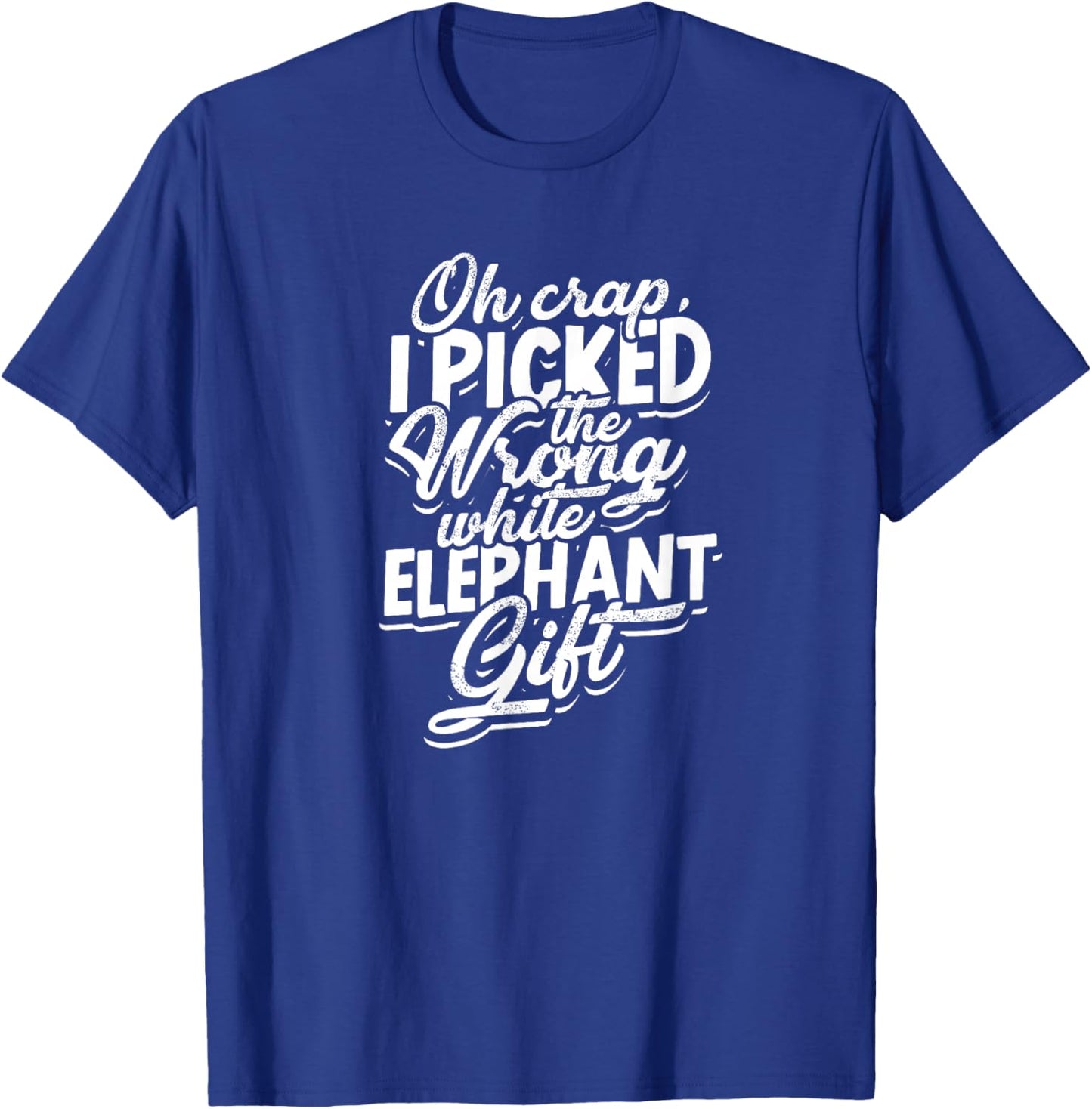 Oh crap, I picked the wrong white elephant gift. - Elephant T-Shirt - T-Shirt | Royal