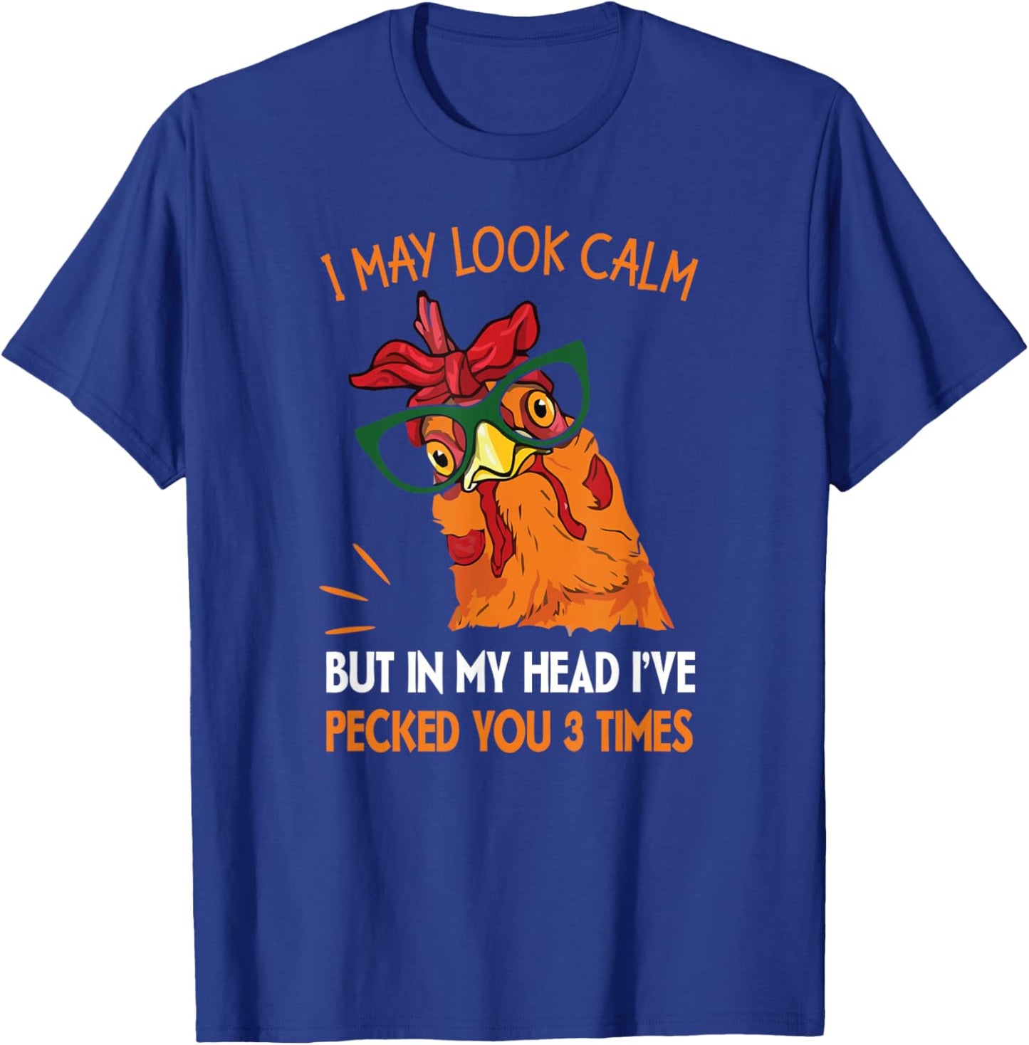 I may look calm but in my head I pecked you 3 Times. T-Shirt - T-Shirt | Royal