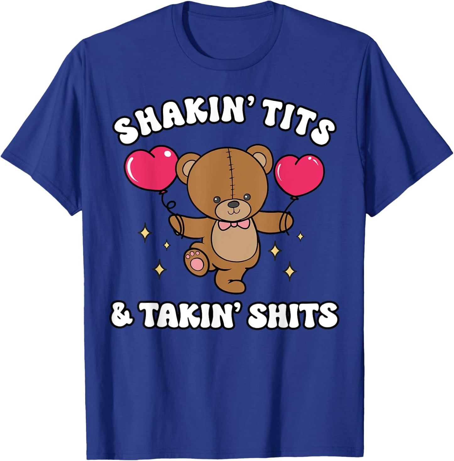 Shakin' Tits & Takin' Shits Funny Cute Bear with Heart T-Shirt - T-Shirt | Royal