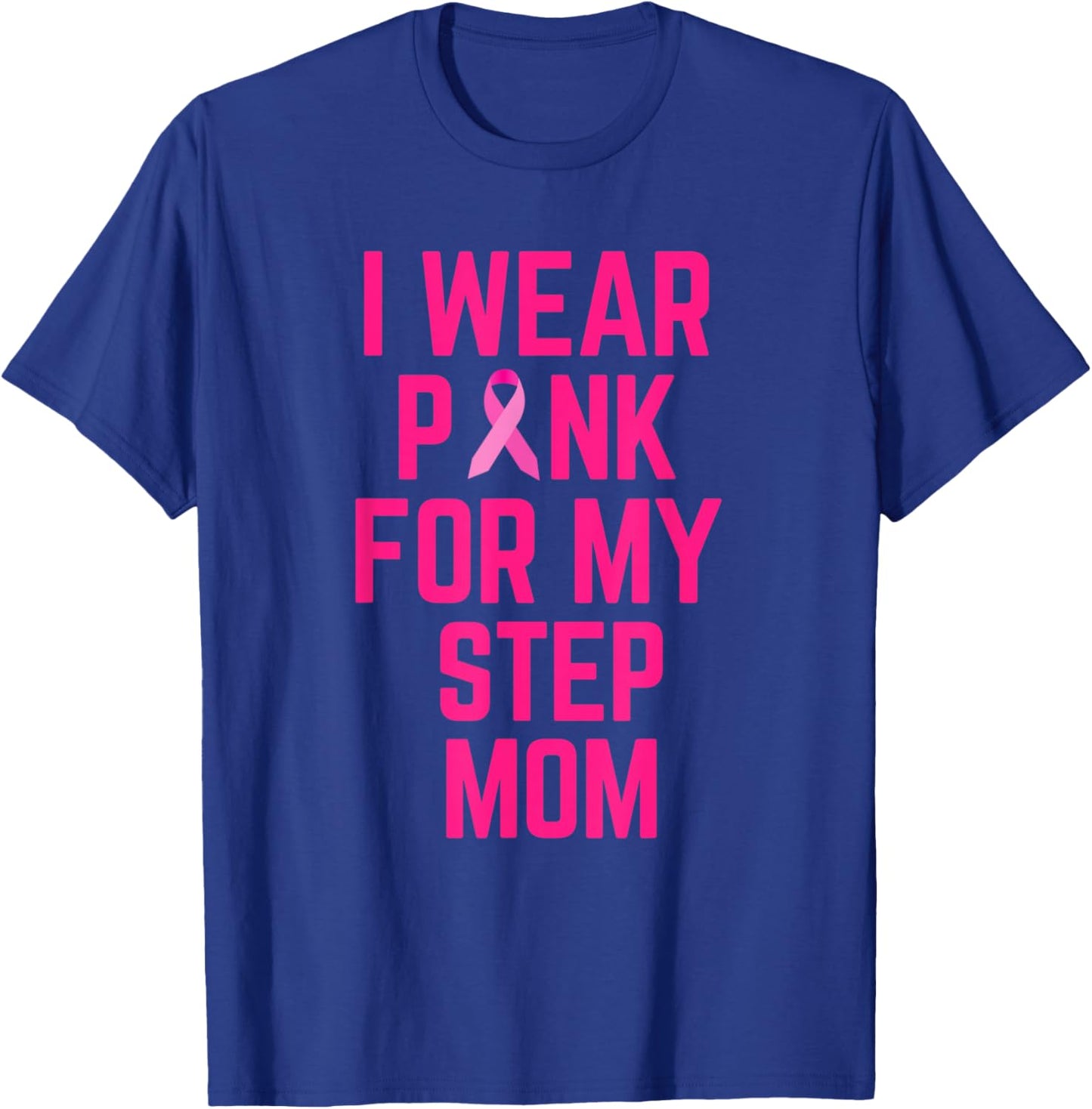 I Wear Pink For My Step Mom Breast Cancer Love T-Shirt - T-Shirt | Royal