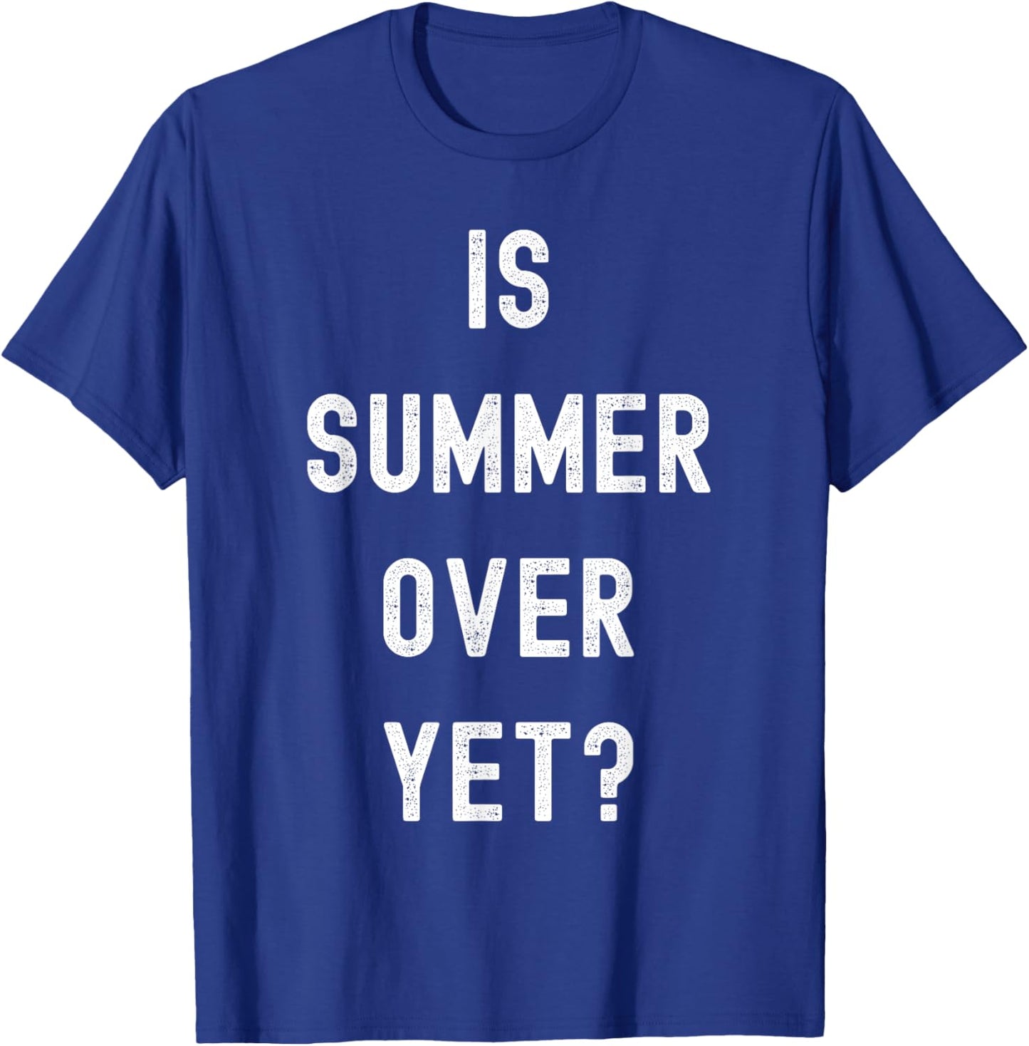 Is Summer Over Yet - Funny Anti Summer - I Hate Summer T-Shirt - T-Shirt | Royal