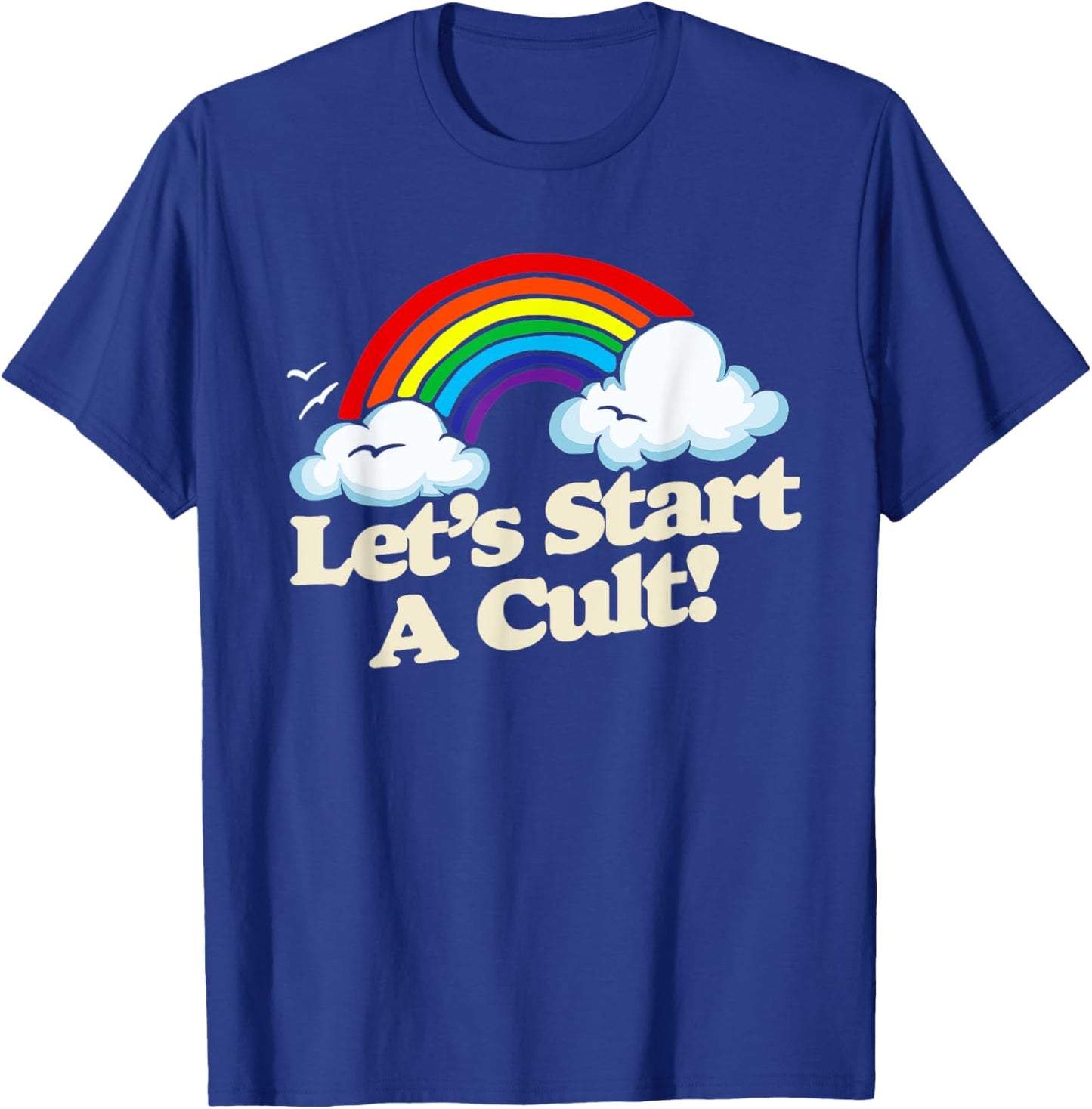 Let's Start A Cult! Funny Vintage Rainbow Joke 1980s Retro T-Shirt - T-Shirt | Royal