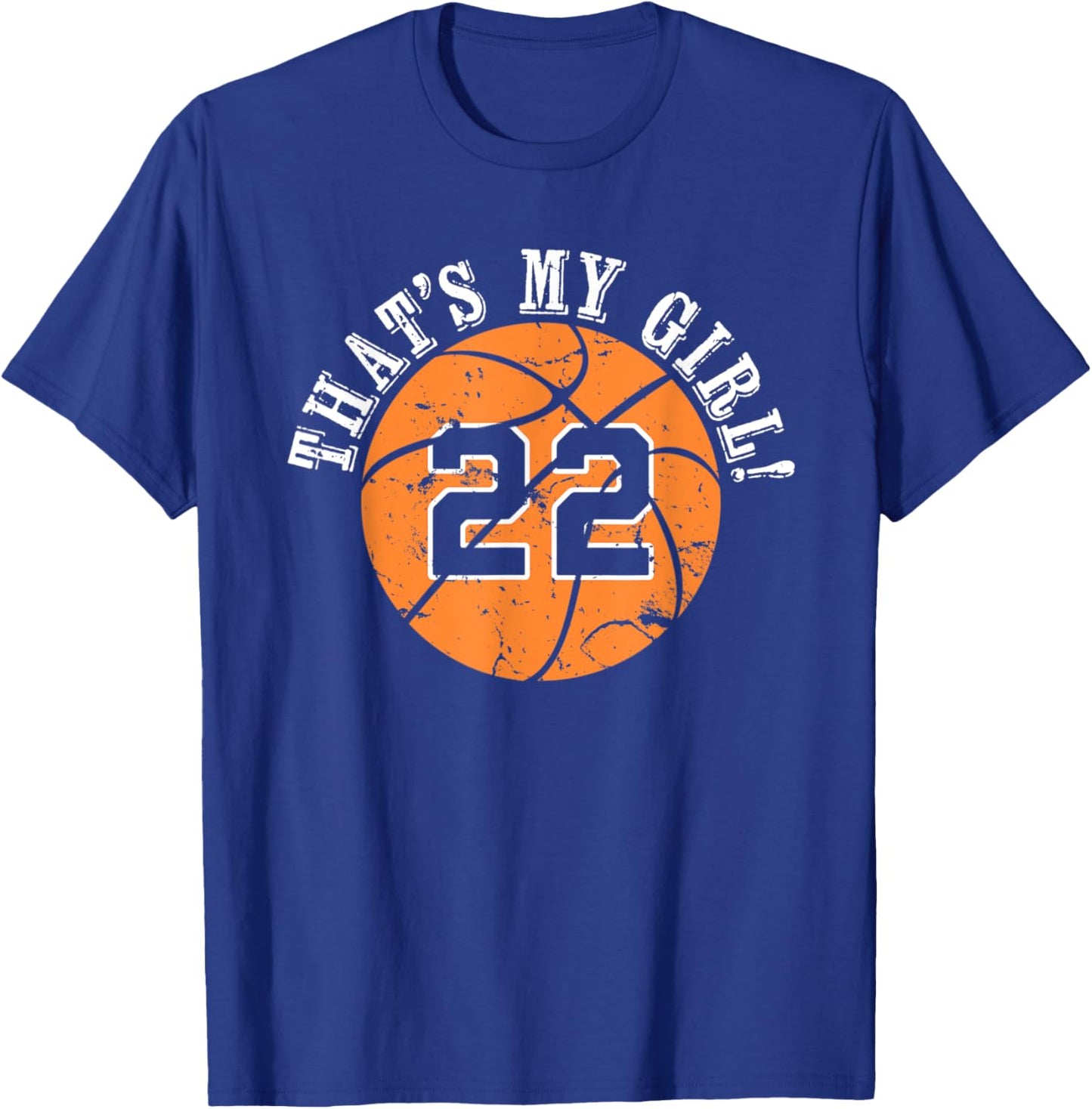 22 Basketball Player That's My Girl Cheer Mom Dad Team Coach T-Shirt - T-Shirt | Royal