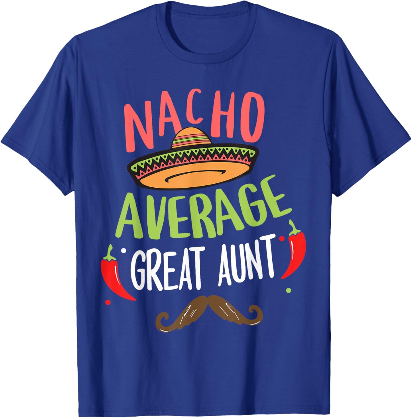 Nacho Average Great Aunt Mexican Mustache Cinco de Mayo T-Shirt - T-Shirt | Royal