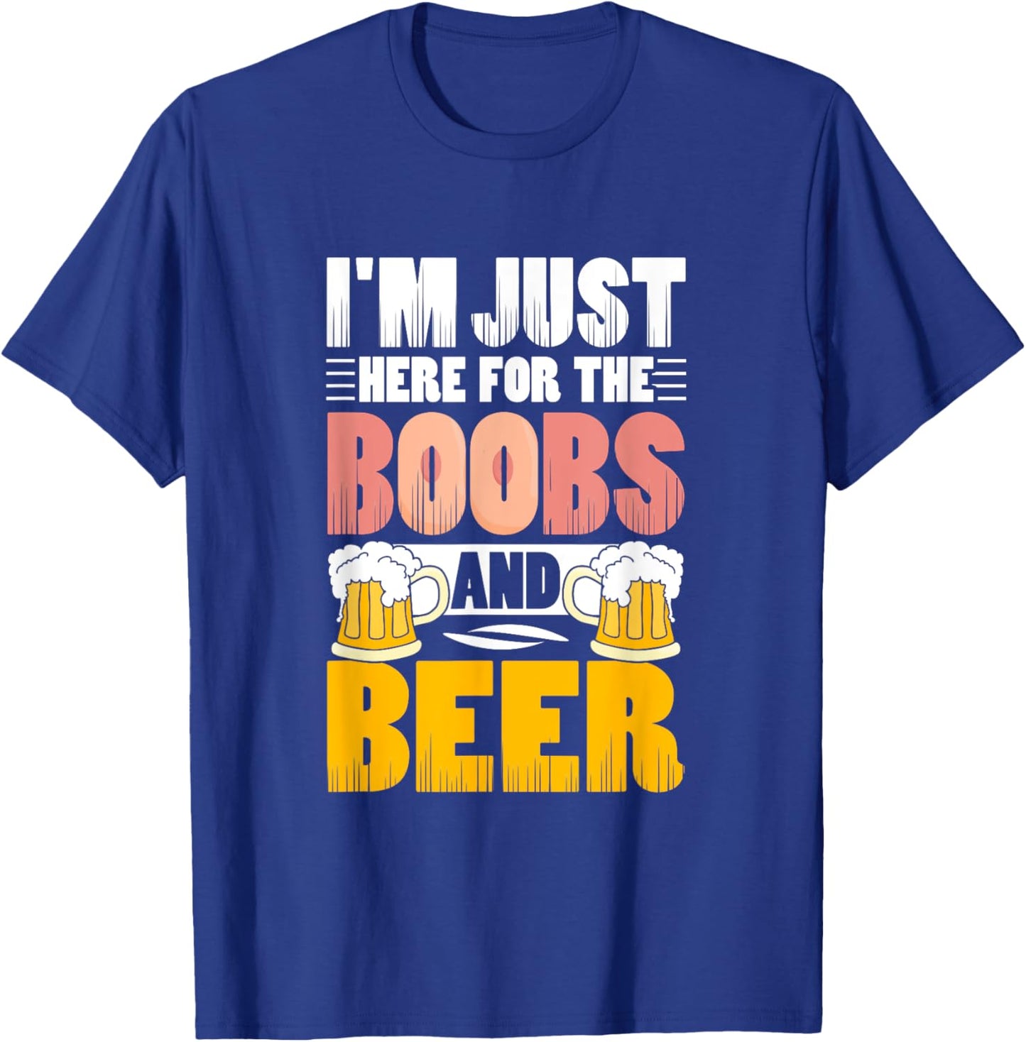 I'm Just Here For The Boobs And Beer Funny Lover T-Shirt - T-Shirt | Royal