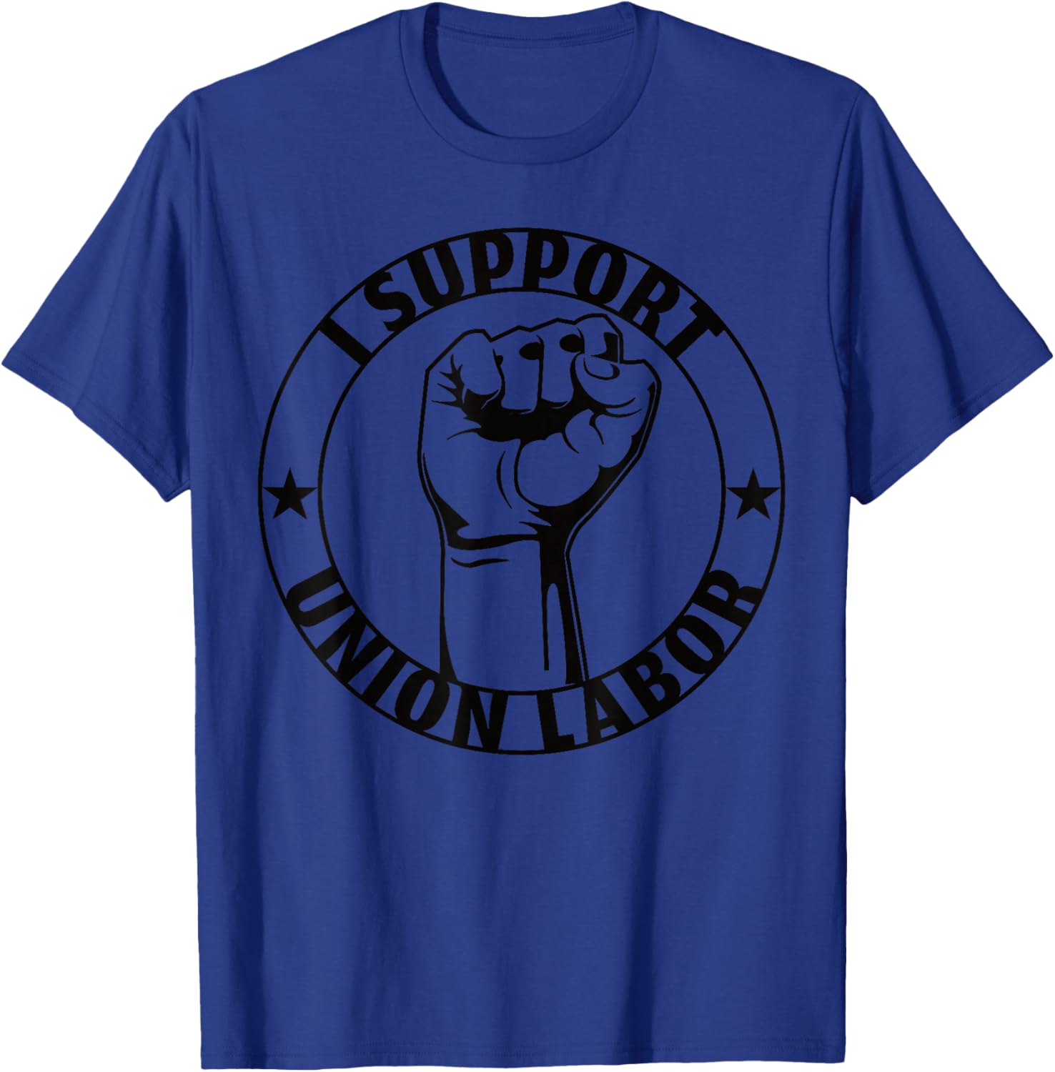 I Support Union Labor Union Strong For Proud Union Worker T-Shirt - T-Shirt | Royal
