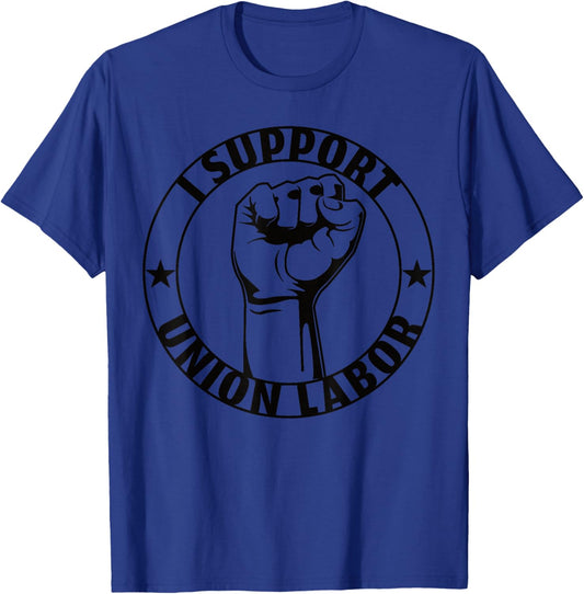 I Support Union Labor Union Strong For Proud Union Worker T-Shirt - T-Shirt | Royal