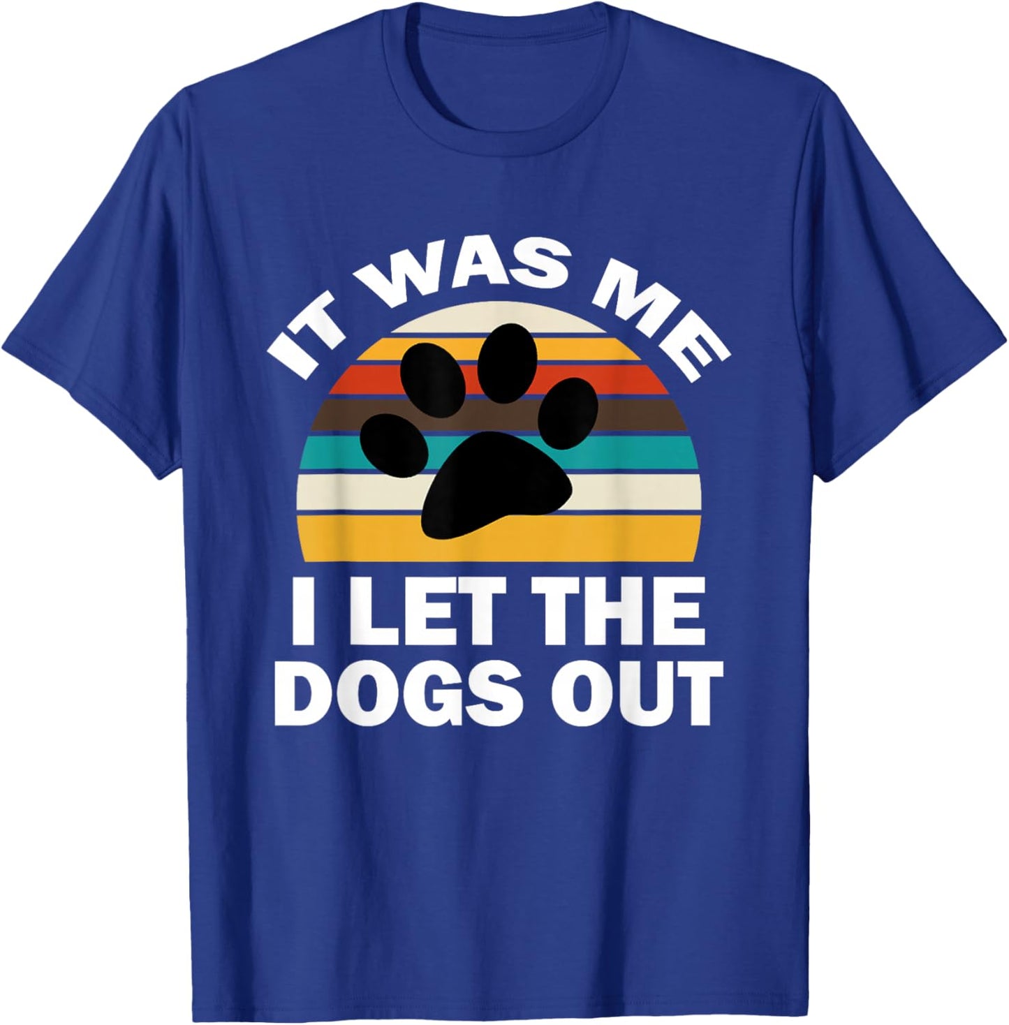 It Was Me I Let The Dogs Out Funny Puppy Lover T-Shirt - T-Shirt | Royal