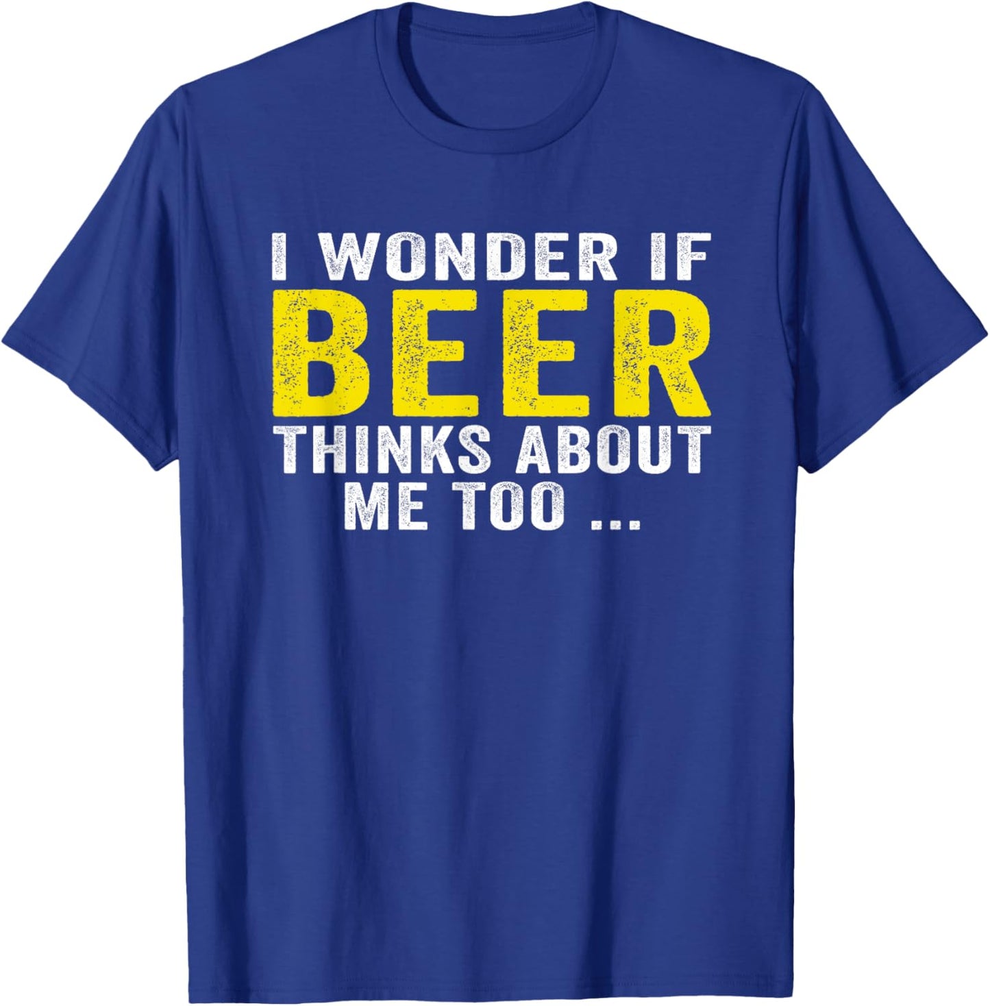 Funny I Wonder If Beer Thinks About Me Too Drinking Vintage T-Shirt - T-Shirt | Royal