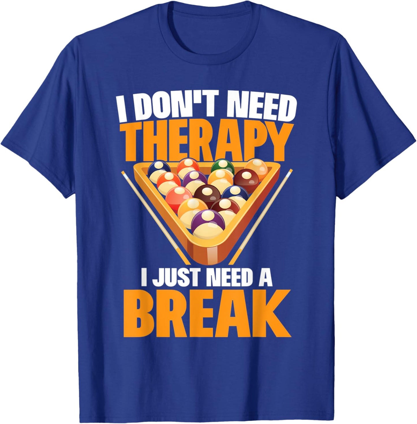I Just Need A Break Funny Shooting Pool Billiards Player T-Shirt - T-Shirt | Royal
