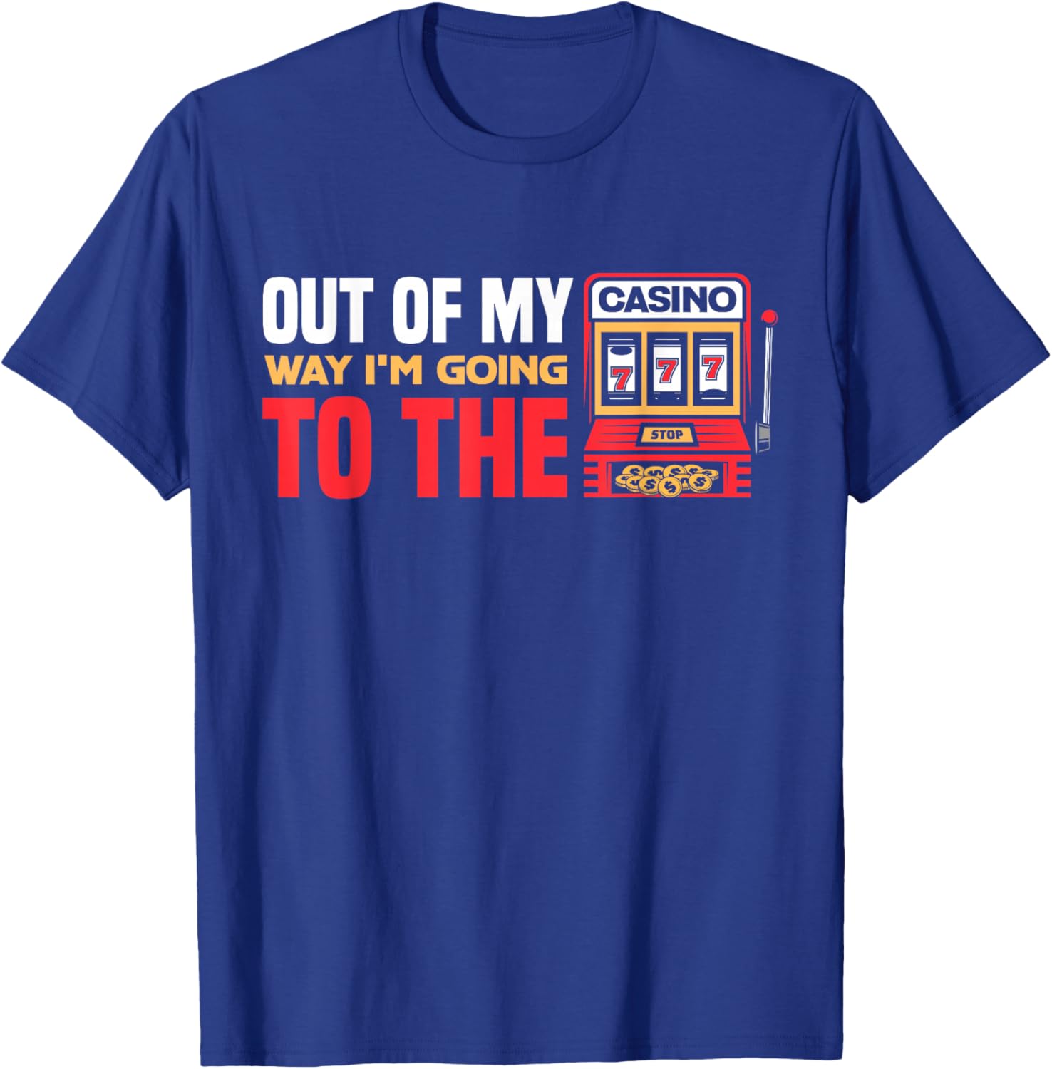 Out Of My Way I'm Going To The Casino Las Vegas Gambling T-Shirt - T-Shirt | Royal