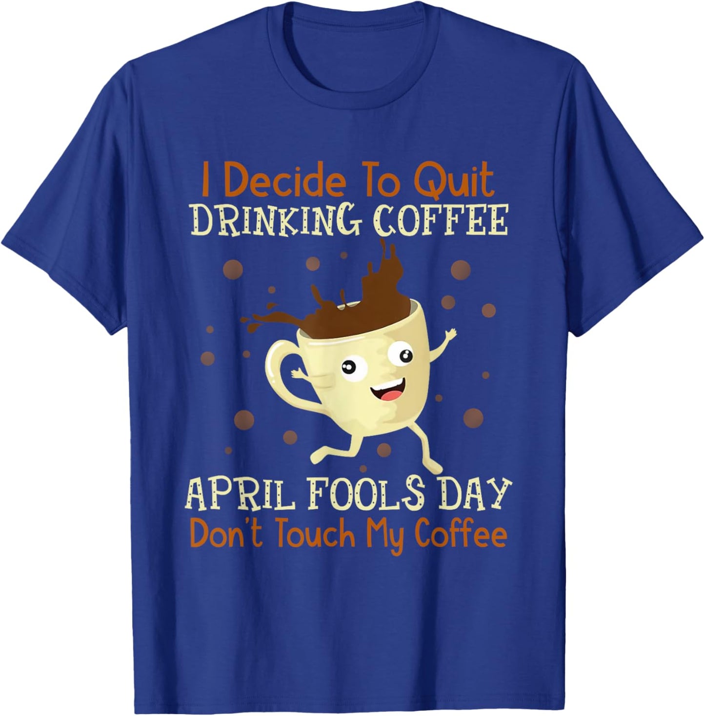 April Fools Day Shirt For Coffee Lovers April Fools Teacher Men Women T-Shirt - T-Shirt | Royal