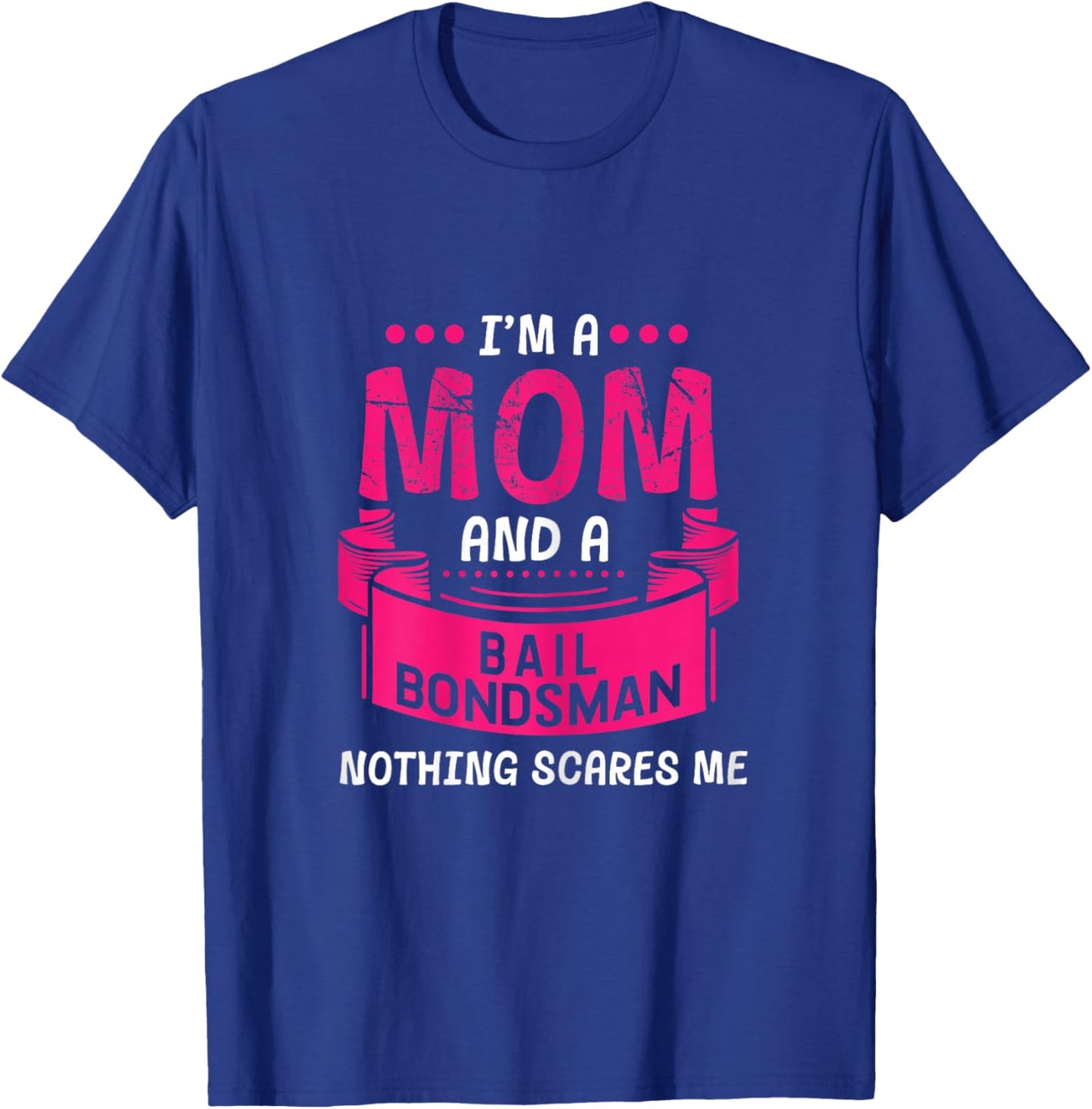 A Mom And Bail Bondsman Nothing Scares Me Gift Bond Funny T-Shirt - T-Shirt | Royal