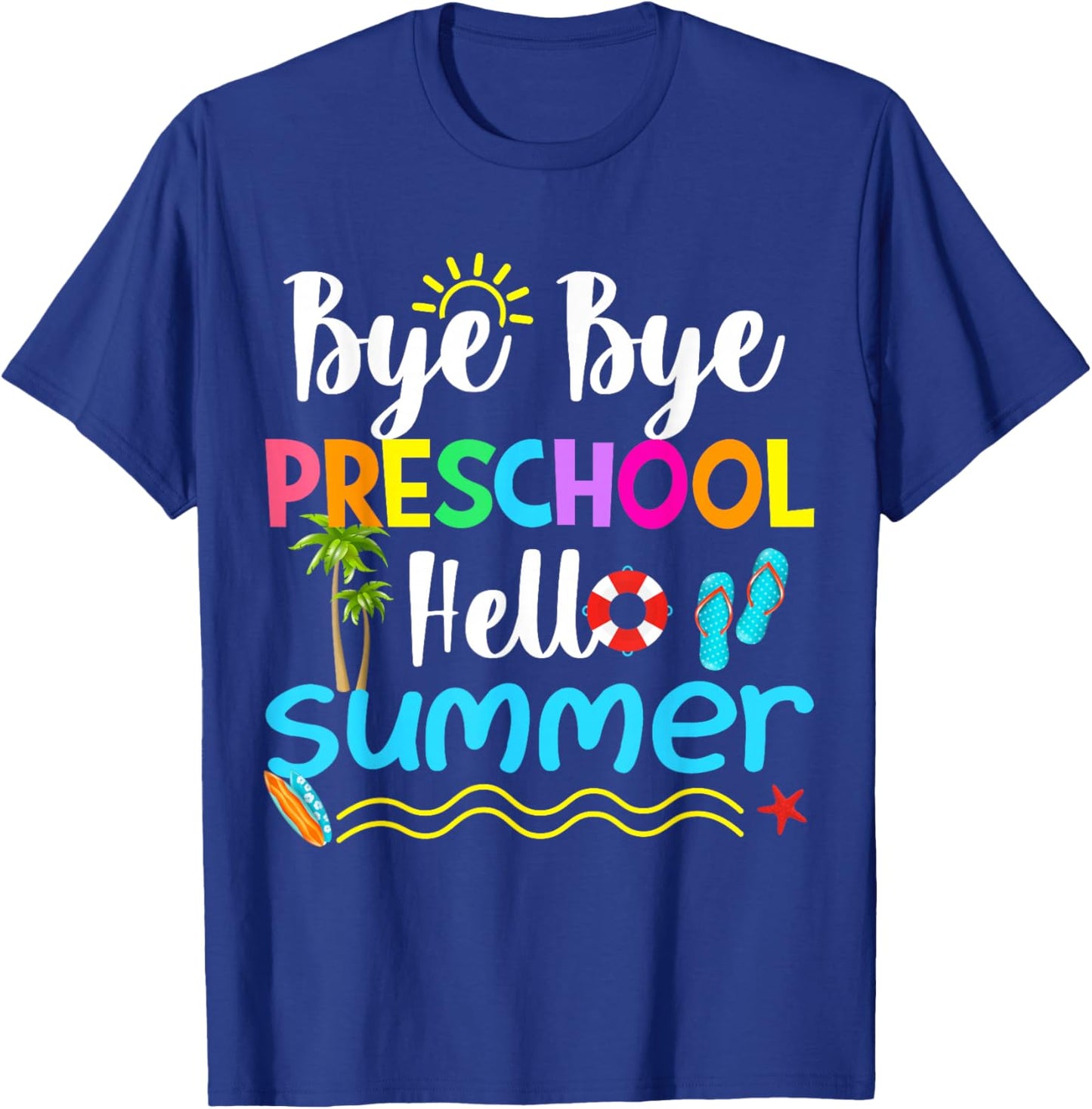 Bye Bye Preschool Hello Summer Teacher Student Kids T-Shirt - T-Shirt | Royal