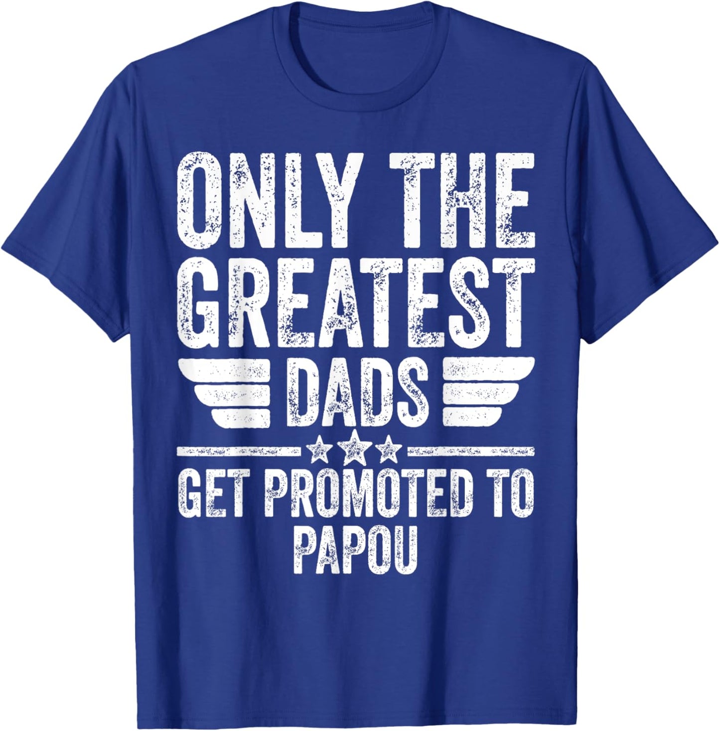 Only The Greatest Dads Get Promoted To Papou T-Shirt - T-Shirt | Royal