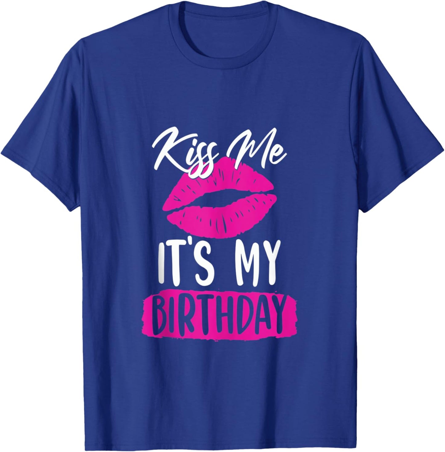 Kiss Me Its My Birthday Shirt Cute Birthday Party Girl Women T-Shirt - T-Shirt | Royal