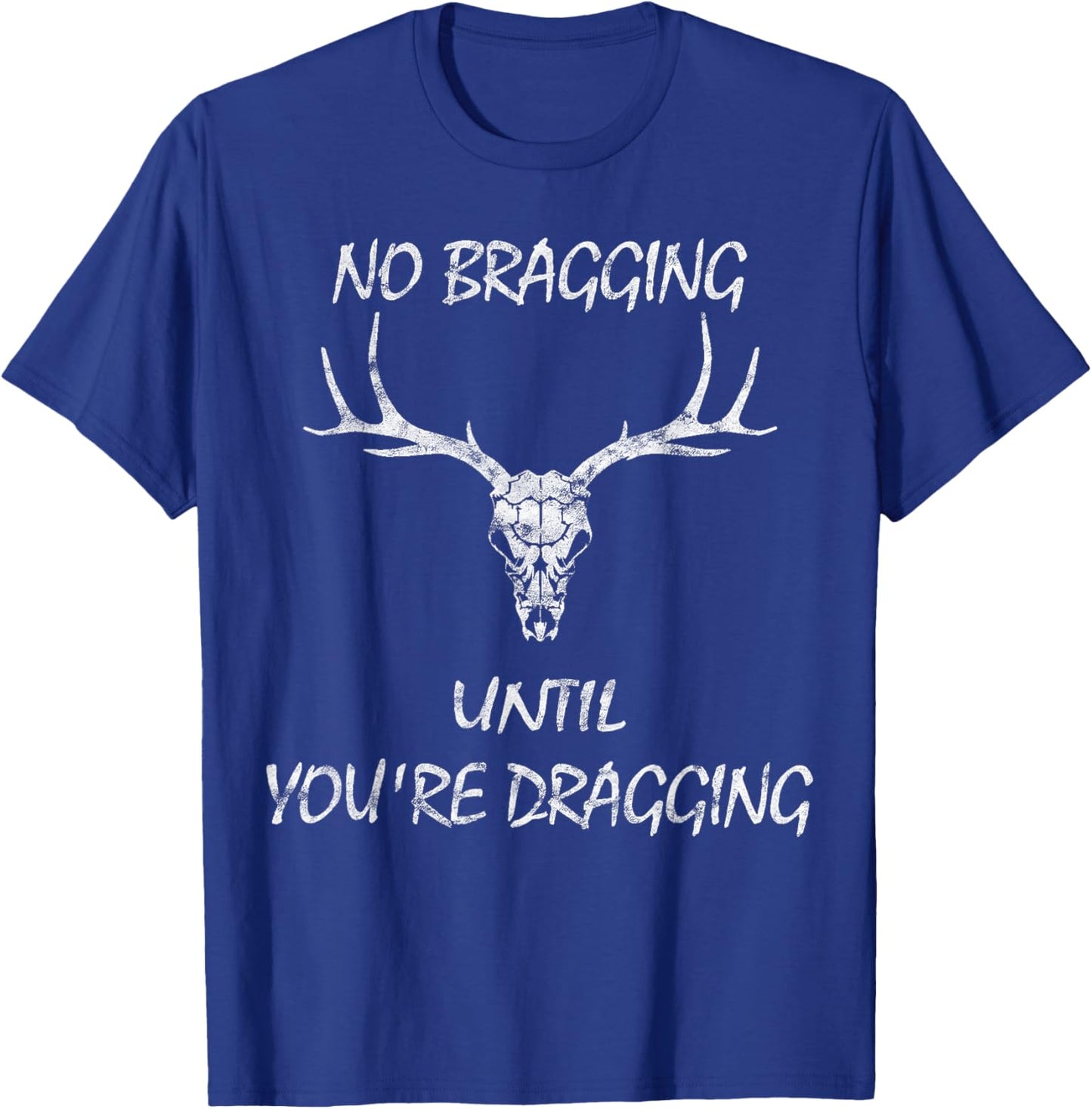 No Bragging Until You're Dragging. T-Shirt - T-Shirt | Royal