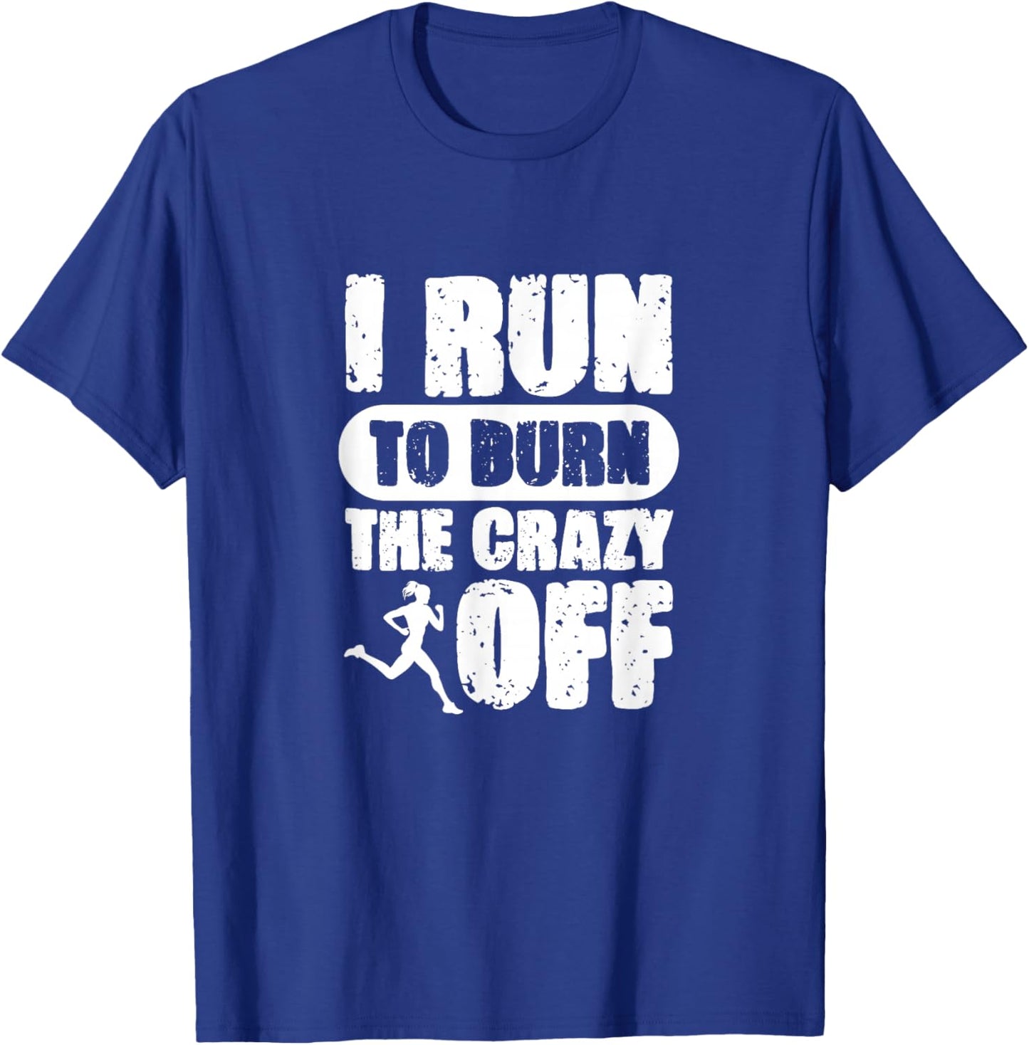 I Run to Burn The Crazy Off Running Marathon Runner T-Shirt - T-Shirt | Royal