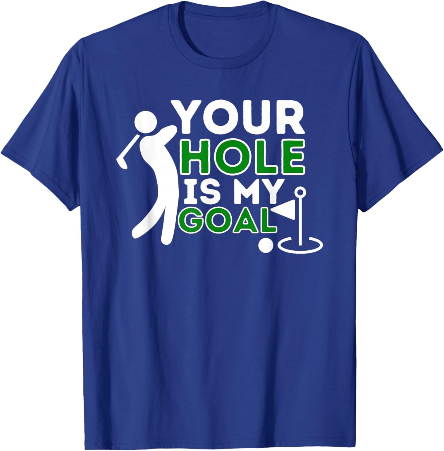 Your Hole Is My Goal - Golf Player Golfing Humor Pun T-Shirt - T-Shirt | Royal