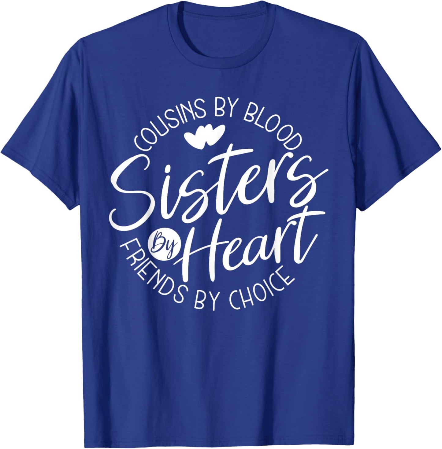 Funny Cousins by Blood Sisters by Heart Friends by Choice T-Shirt - T-Shirt | Royal